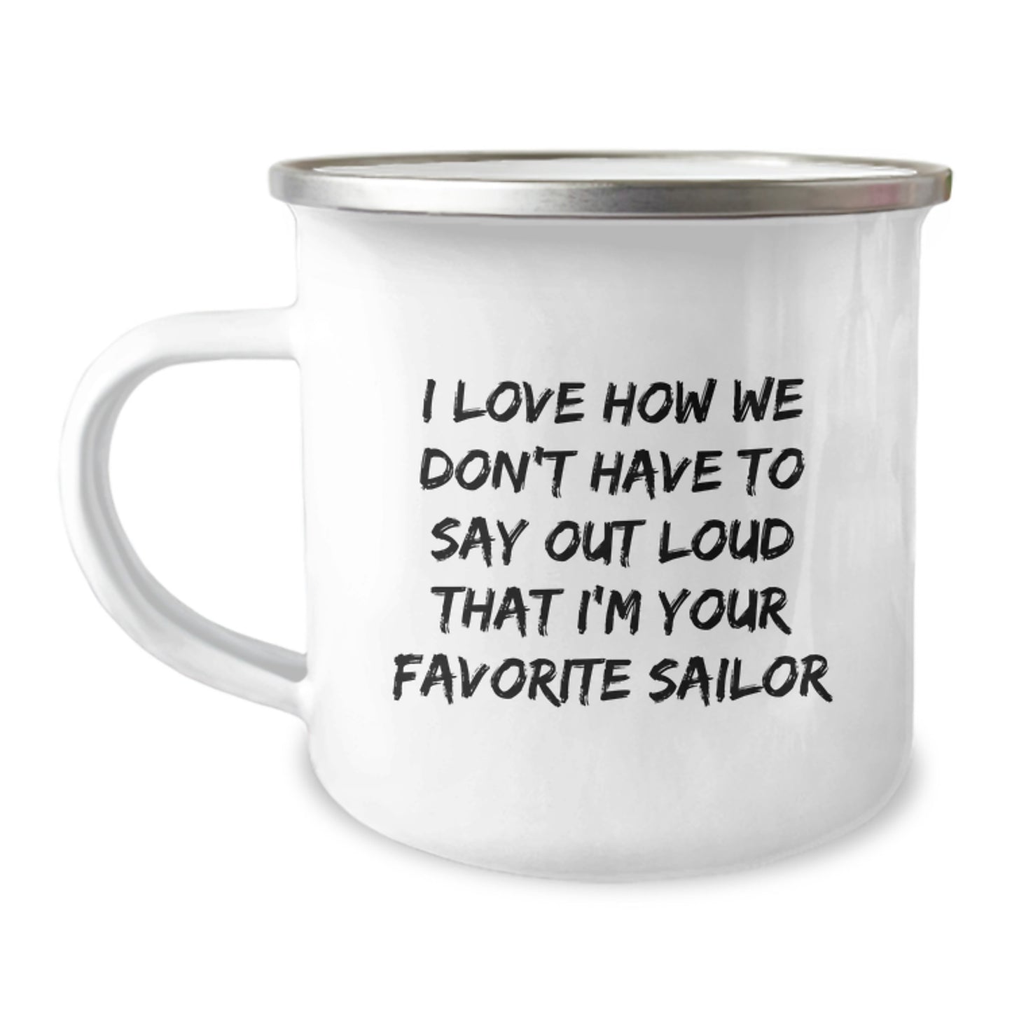Funny Sailor Gifts from Friends for Christmas Unique Camping Mugs, 'I Love How We Don't Have To Say Out Loud That I'm Your Favorite Sailor', Men's Women's Holiday Mug - Image 1