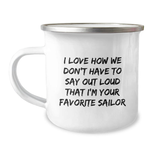 Funny Sailor Gifts from Friends for Christmas Unique Camping Mugs, 'I Love How We Don't Have To Say Out Loud That I'm Your Favorite Sailor', Men's Women's Holiday Mug - Image 1