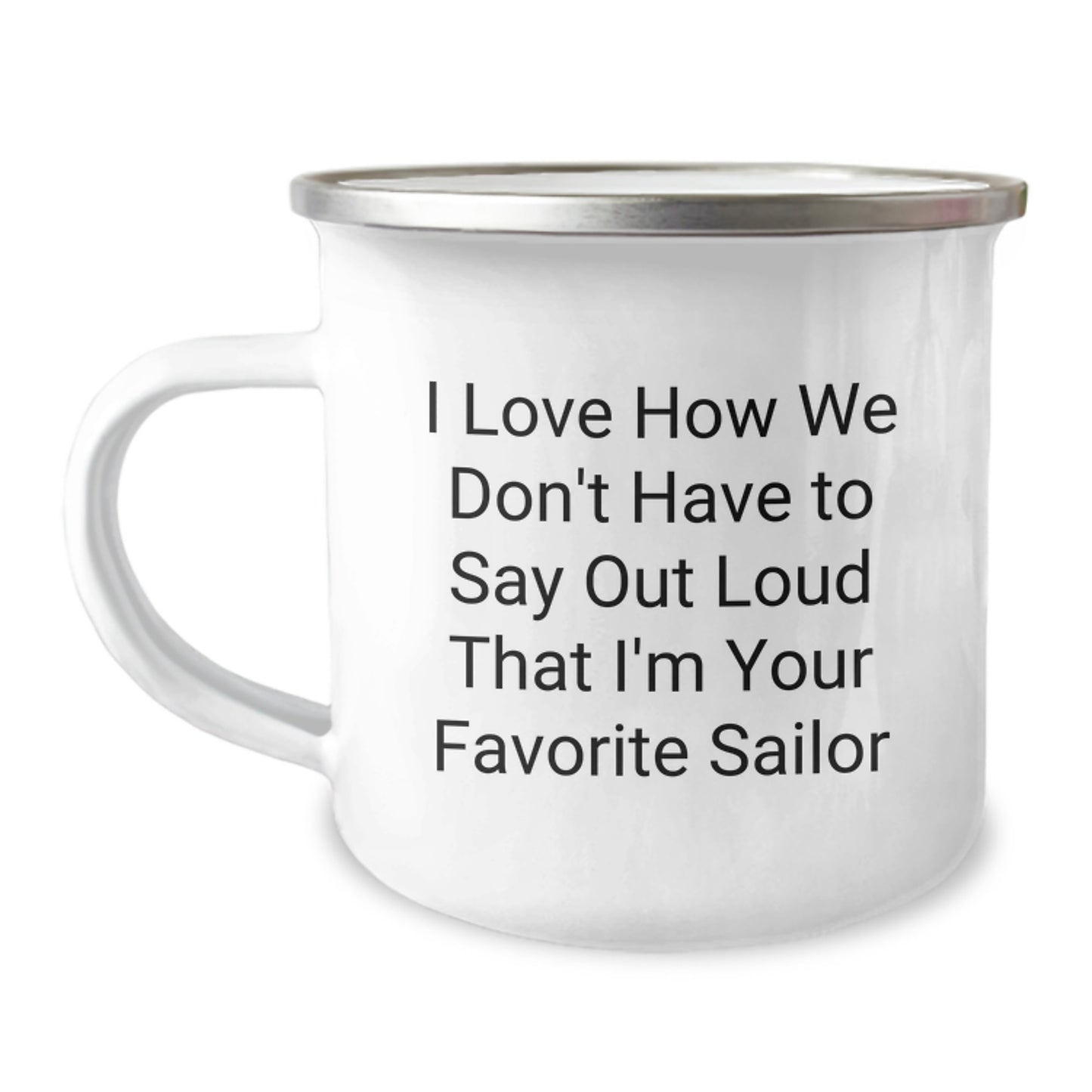 Funny Sailor Gifts for Men from Family - 'I Love How We Don't Have To Say Out Loud That I'm Your Favorite Sailor' Christmas Unique Camping Mugs - Image 1