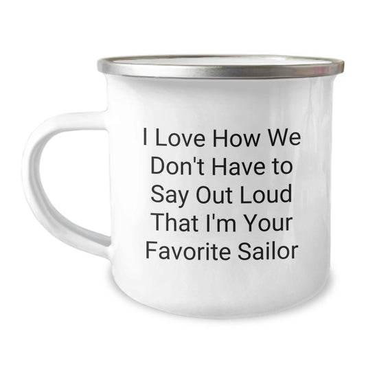 Funny Sailor Gifts for Men from Family - 'I Love How We Don't Have To Say Out Loud That I'm Your Favorite Sailor' Christmas Unique Camping Mugs - Image 1