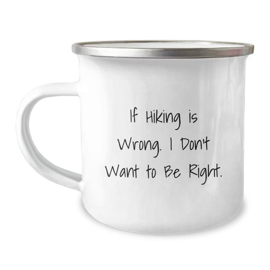 Hiking Enthusiasts Gifts from Friends for Him, Funny Camping Mug for Graduation, 'If Hiking Is Wrong. I Don't Want To Be Right.' - 12 oz Stainless Steel with Enamel Finish - Image 1