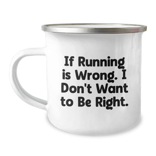Funny Running Quote Camping Mug - Gifts from Friends for Running Enthusiasts on Birthday Unique Adventure - If Running Is Wrong. I Don't Want To Be Right. - Image 1
