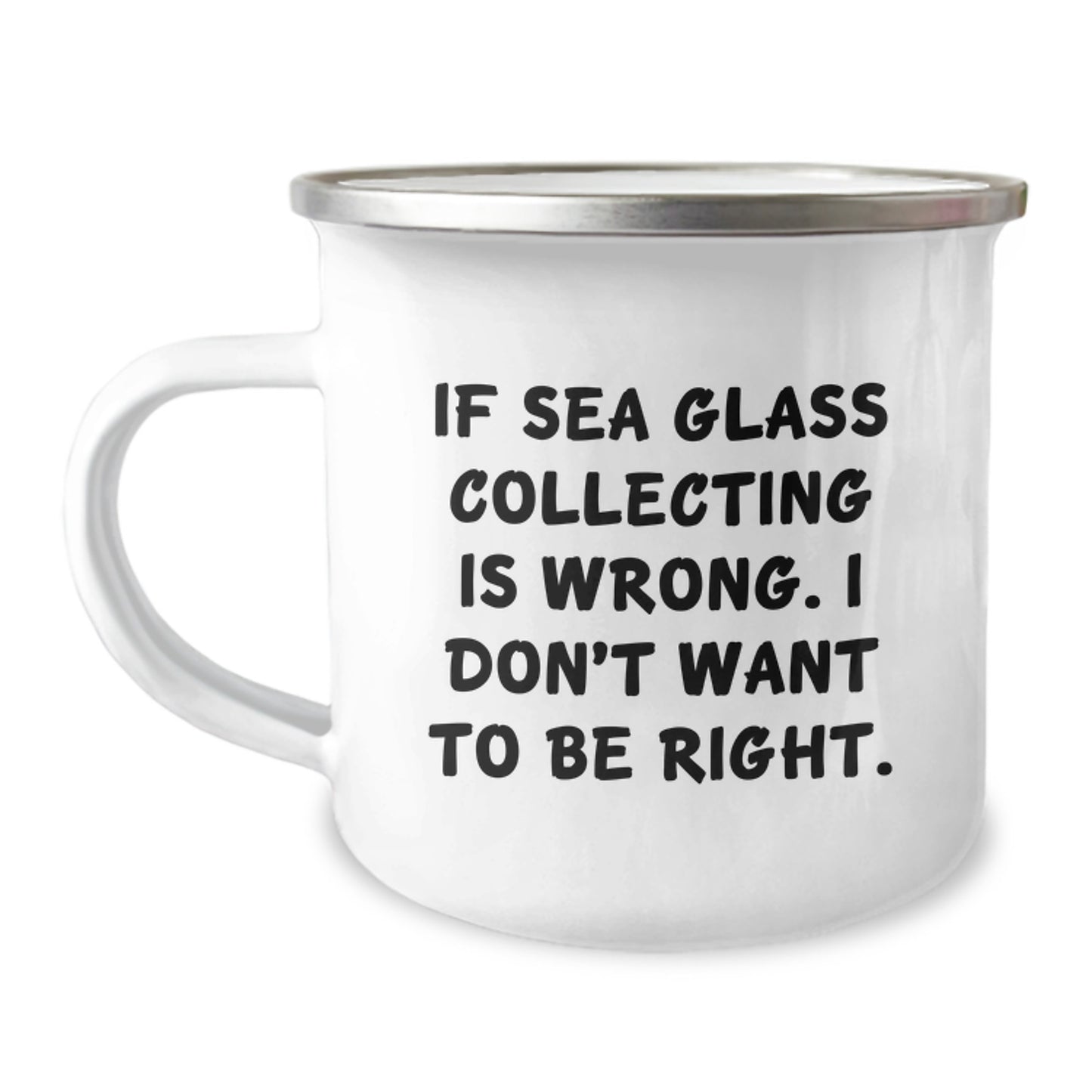 Sea Glass Collecting Gifts from Men for Women Friends Family - Funny Camping Mug If Sea Glass Collecting Is Wrong. I Don't Want To Be Right. - Unique Christmas Unique Gifts - Image 1