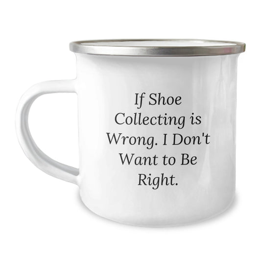 Funny Gifts from Men for Shoe Collecting Enthusiasts, Christmas Unique Camping Mug - If Shoe Collecting Is Wrong. I Don't Want To Be Right., Camping Mug for Friends and Family - Image 1