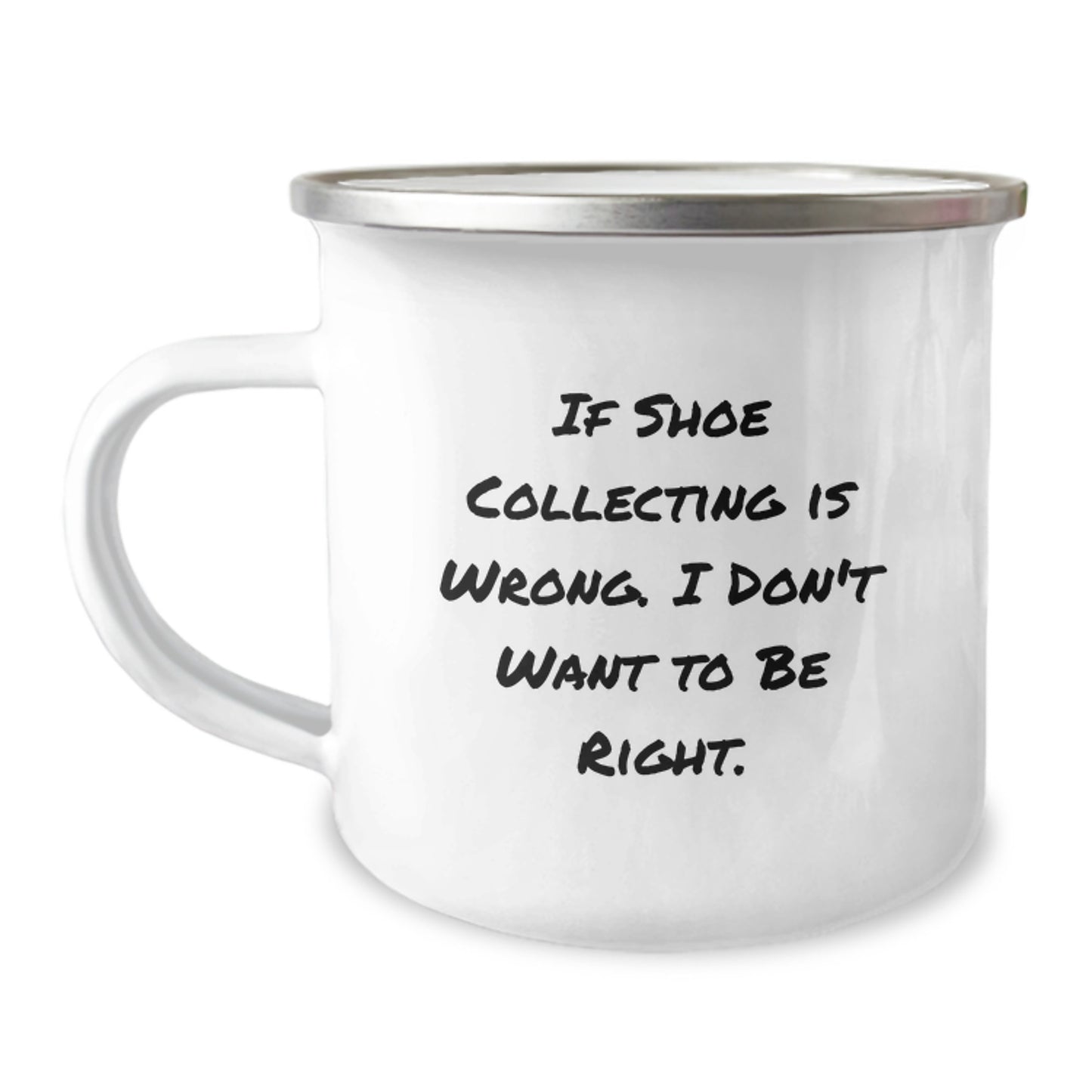 Funny Shoe Collecting Camping Mugs for Christmas Unique Gifts from Friends and Family - If 'Shoe Collecting Is Wrong. I Don't Want To Be Right.' - Men and Women Camping Enthusiasts - Image 1
