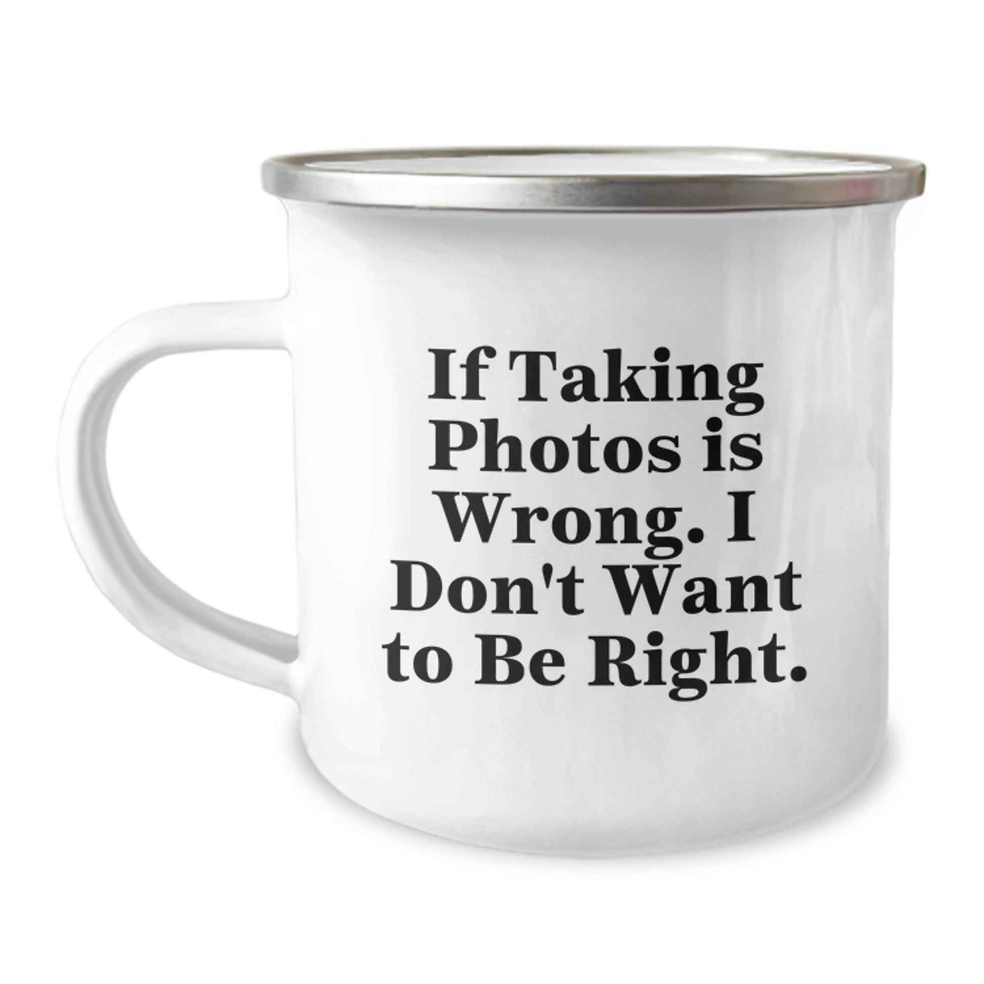 Funny Taking Photos Gifts for Men from Friends - 'If Taking Photos Is Wrong. I Don't Want To Be Right.' Camping Mug for Christmas - Image 1