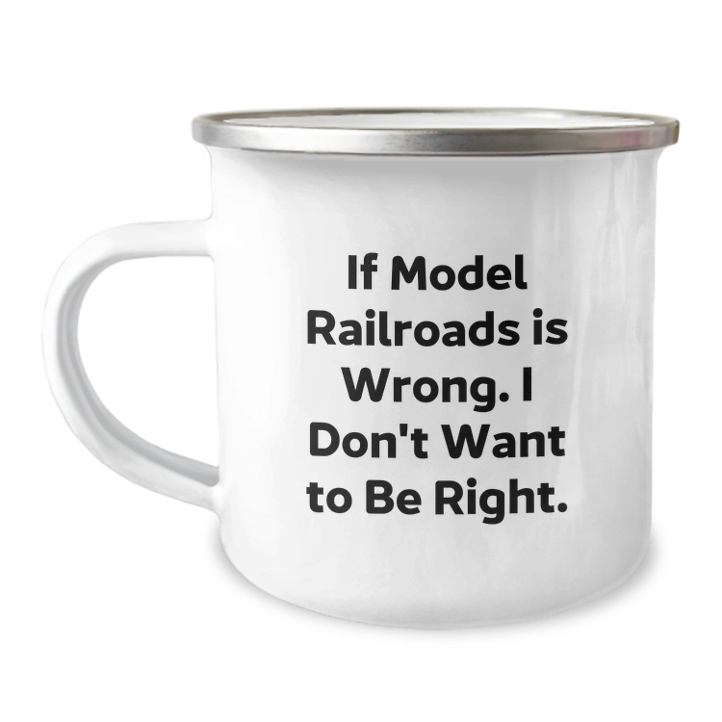 Funny Model Railroads Gifts for Men, Unique Christmas Unique Gifts from Friends and Family, Camping Mug 'If Model Railroads Is Wrong, I Don't Want To Be Right' Stainless Steel - Image 1