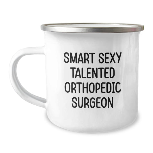Gifts from Friends, Smart Sexy Talented Orthopedic Surgeon Funny Quote, Camping Mug for Orthopedic Surgeon Graduation Unique Gifts - Image 1