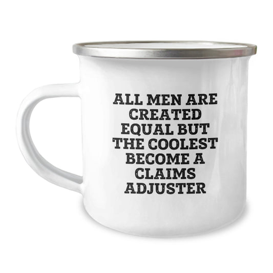 Funny Claims Adjuster Gifts from Men - Unique Graduation Unique Gifts for Claims Adjuster - Camping Mug with All Men Are Created Equal But The Coolest Become A Claims Adjuster Quote - Image 1