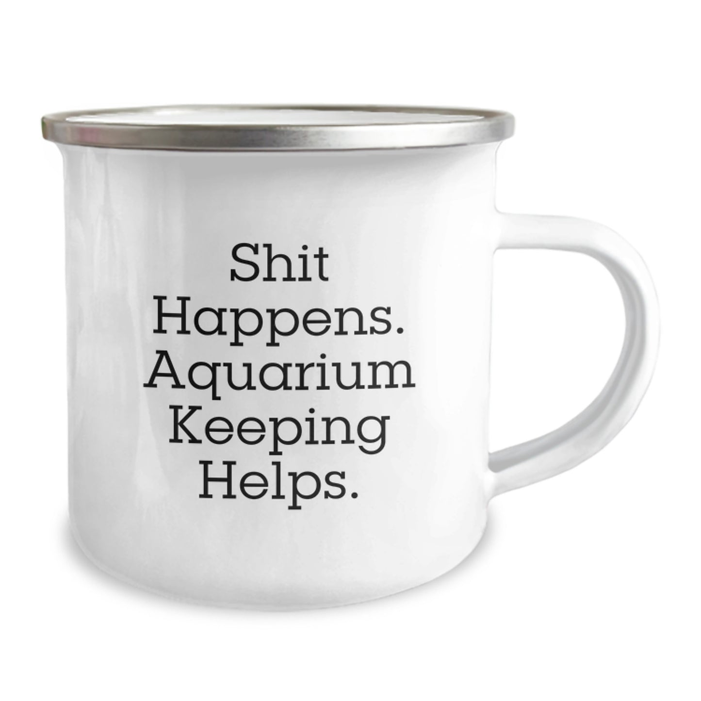 Funny Aquarium Keeping Gifts for Men - Gifts from Family - Shit Happens. Aquarium Keeping Helps. - Camping Mug - Image 2