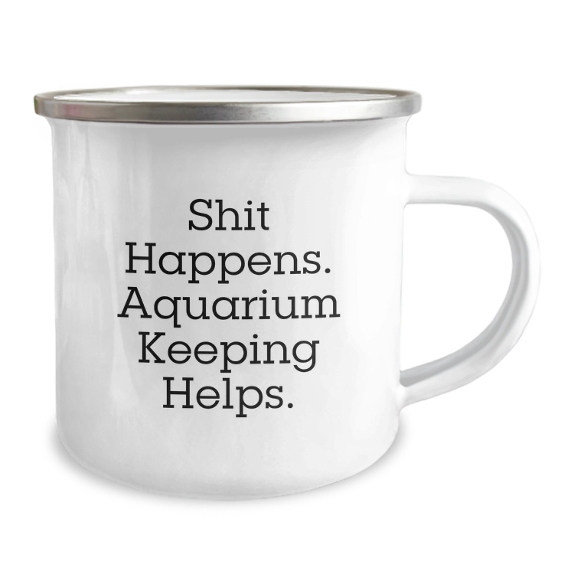 Funny Aquarium Keeping Gifts for Men - Gifts from Family - Shit Happens. Aquarium Keeping Helps. - Camping Mug - Image 2