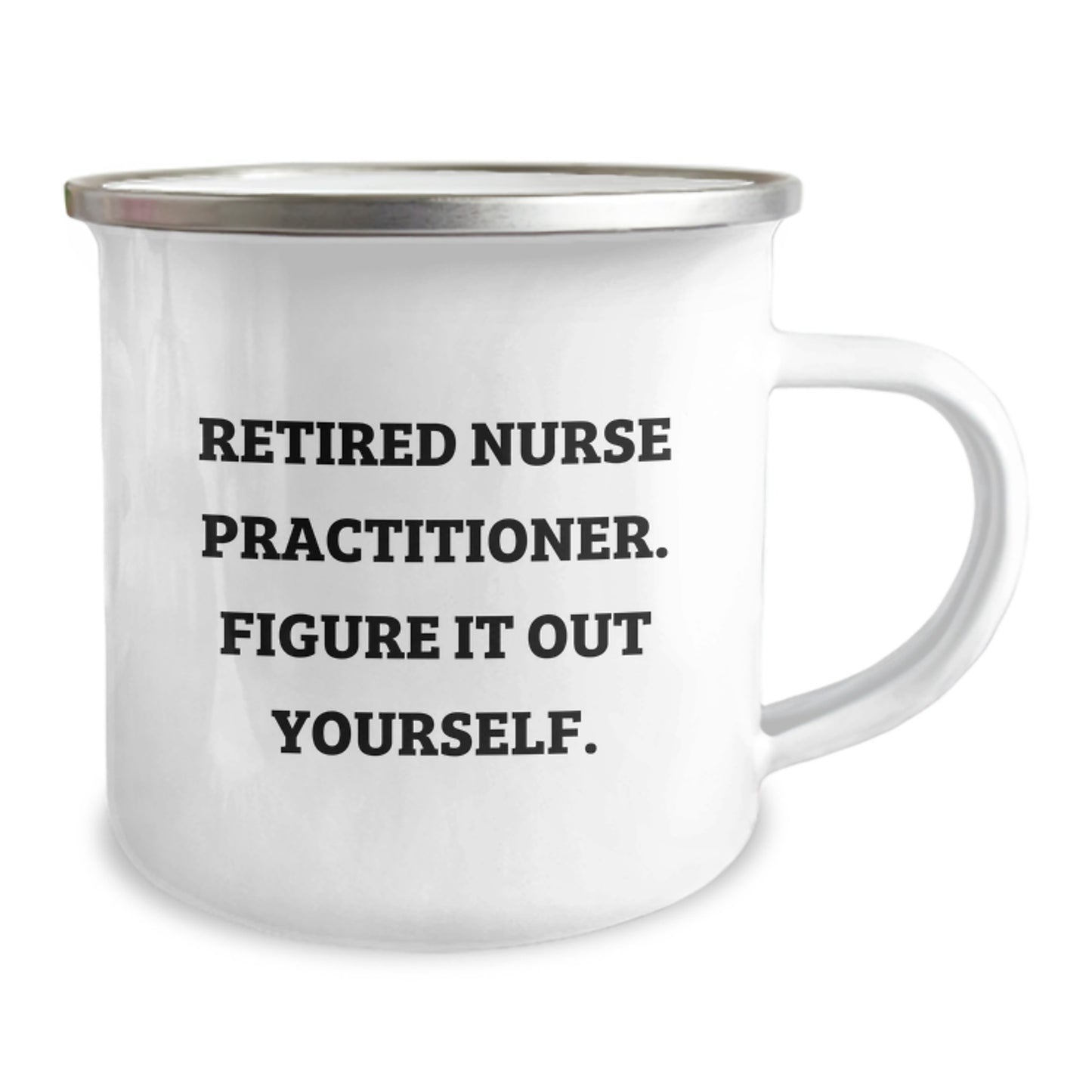 Nurse Practitioner Camping Mug - 'Figure It Out Yourself' Funny Quote, Gifts from Friends for Nurse Practitioner, Father's Day Unique Gifts for Dad - Image 2