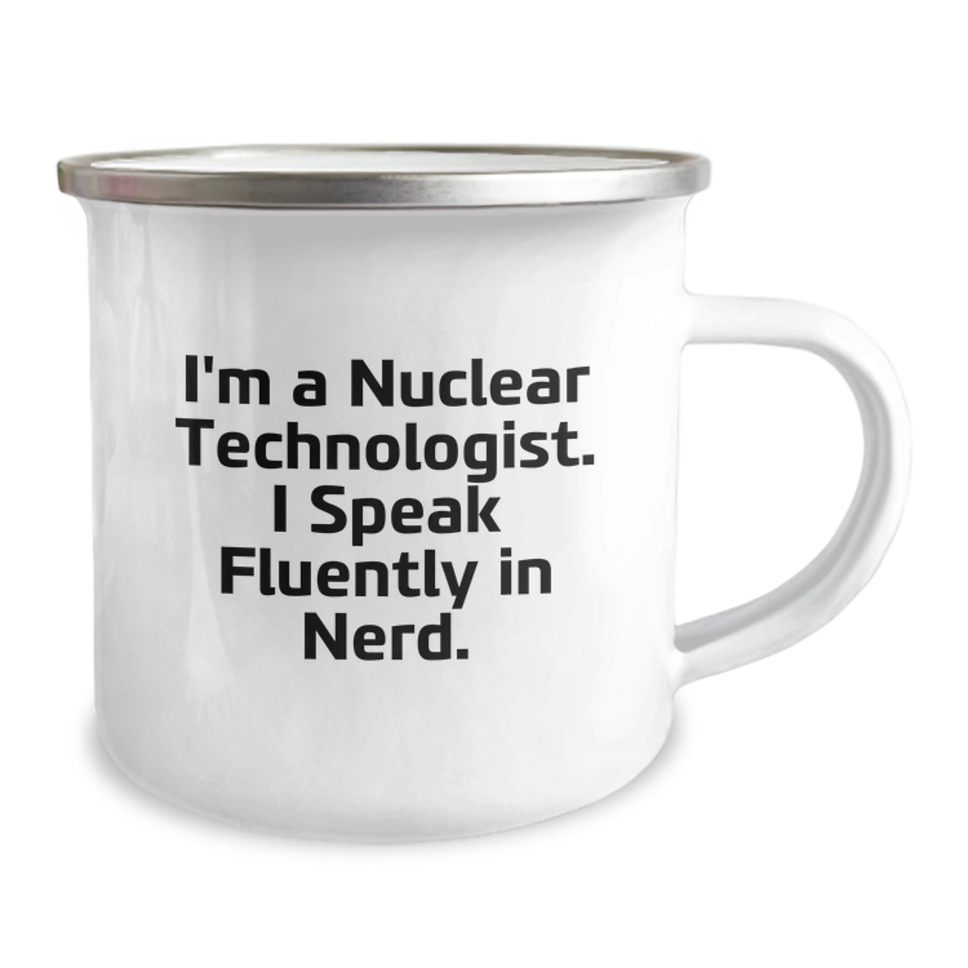 Funny Nuclear Technologist Gifts from Friends for Men - 'Nuclear Technologist I Speak Fluently In genius' Camping Mug, 12 oz Stainless Steel Enamel Finish - Image 2