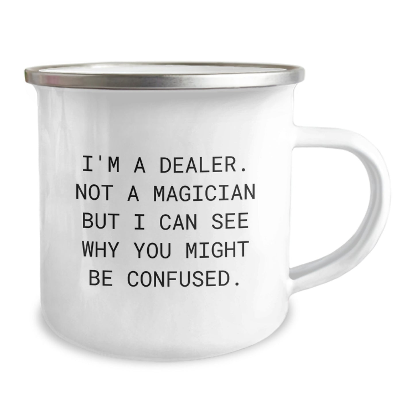 Funny Dealer Gifts from Friends - Camping Mug for Dealer Birthday Unique Gifts - I'm A Dealer. Not A Magician But I Can See Why You Might Be Confused. Stainless Steel Enamel Finish - Image 2