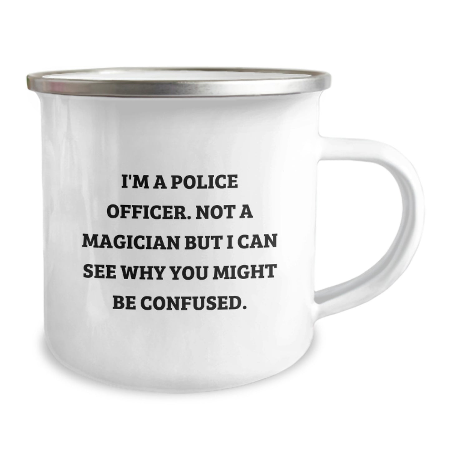 Funny Police Officer Birthday Unique Gifts from Friends to Family - I'm A Police Officer. Not A Magician But I Can See Why You Might Be Confused. Stainless Steel Camping Mug - Image 2