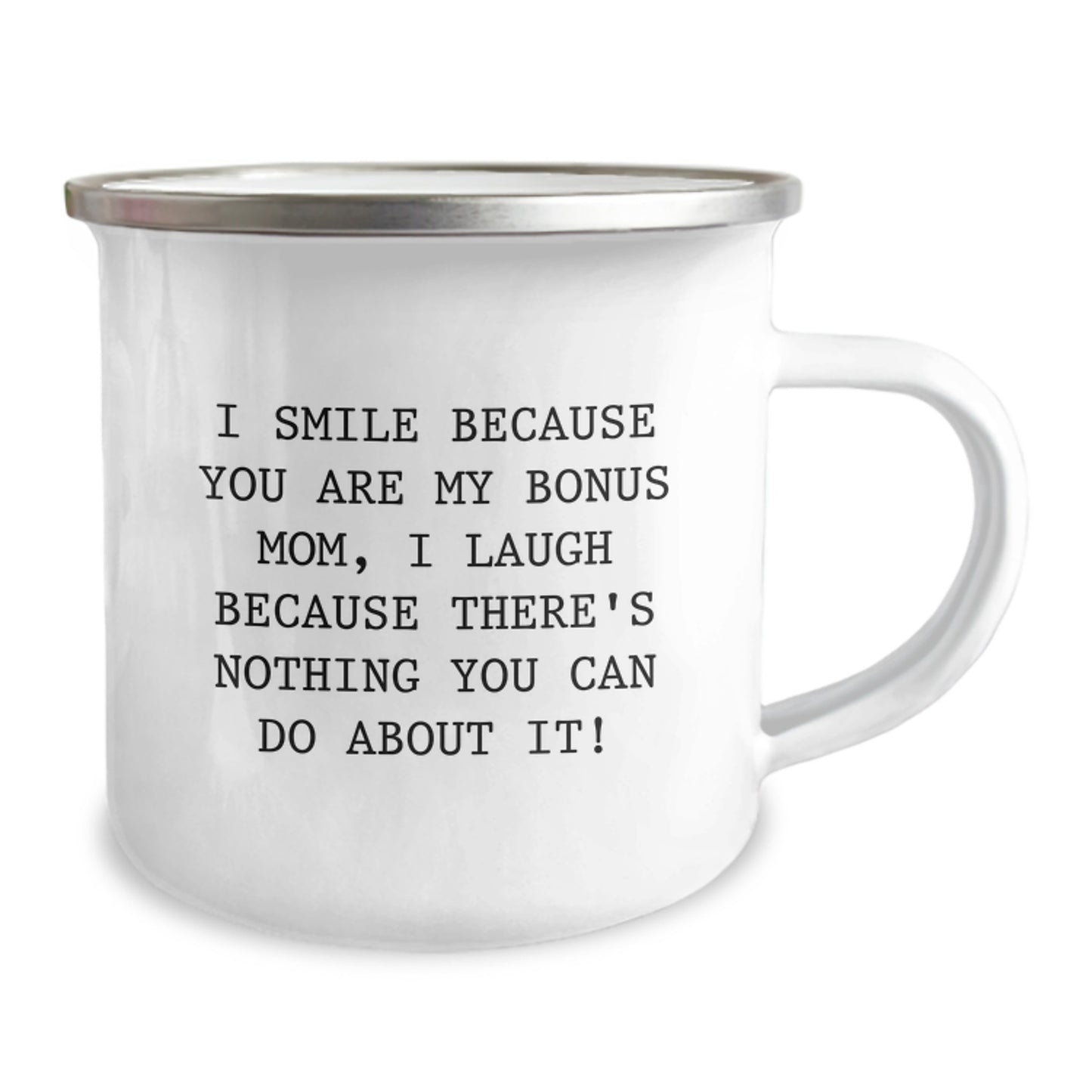 Funny Bonus Mom Camping Mug, Gifts from Family for Graduation, I Smile Because You Are My Bonus Mom, I Laugh Because There's Nothing You Can Do About It! - Image 2
