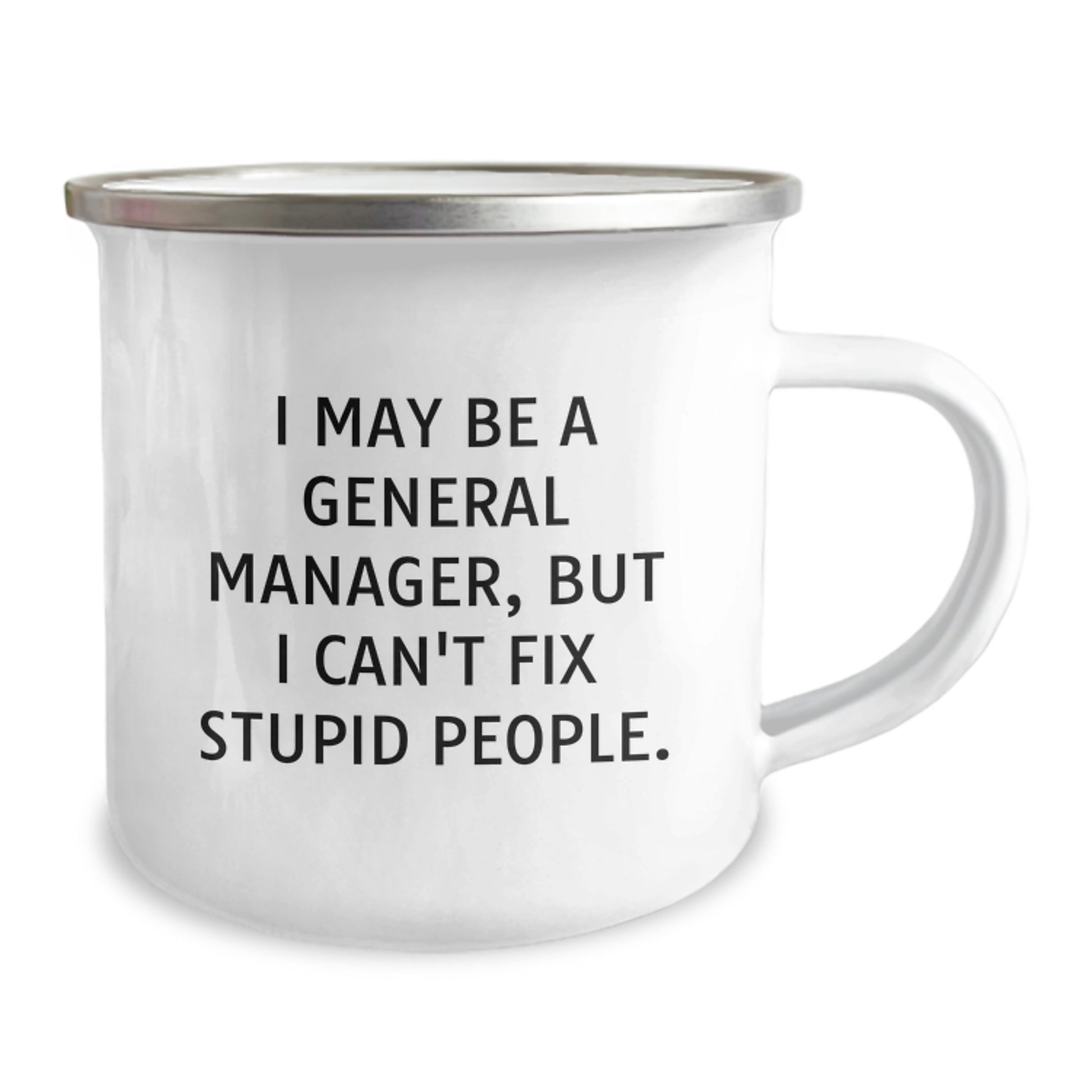 Funny General Manager Gifts for Christmas Unique Presents from Friends to Men with 'I May Be A General Manager, But I Can't Fix Stupid People.' Quote on Camping Mug - Image 2
