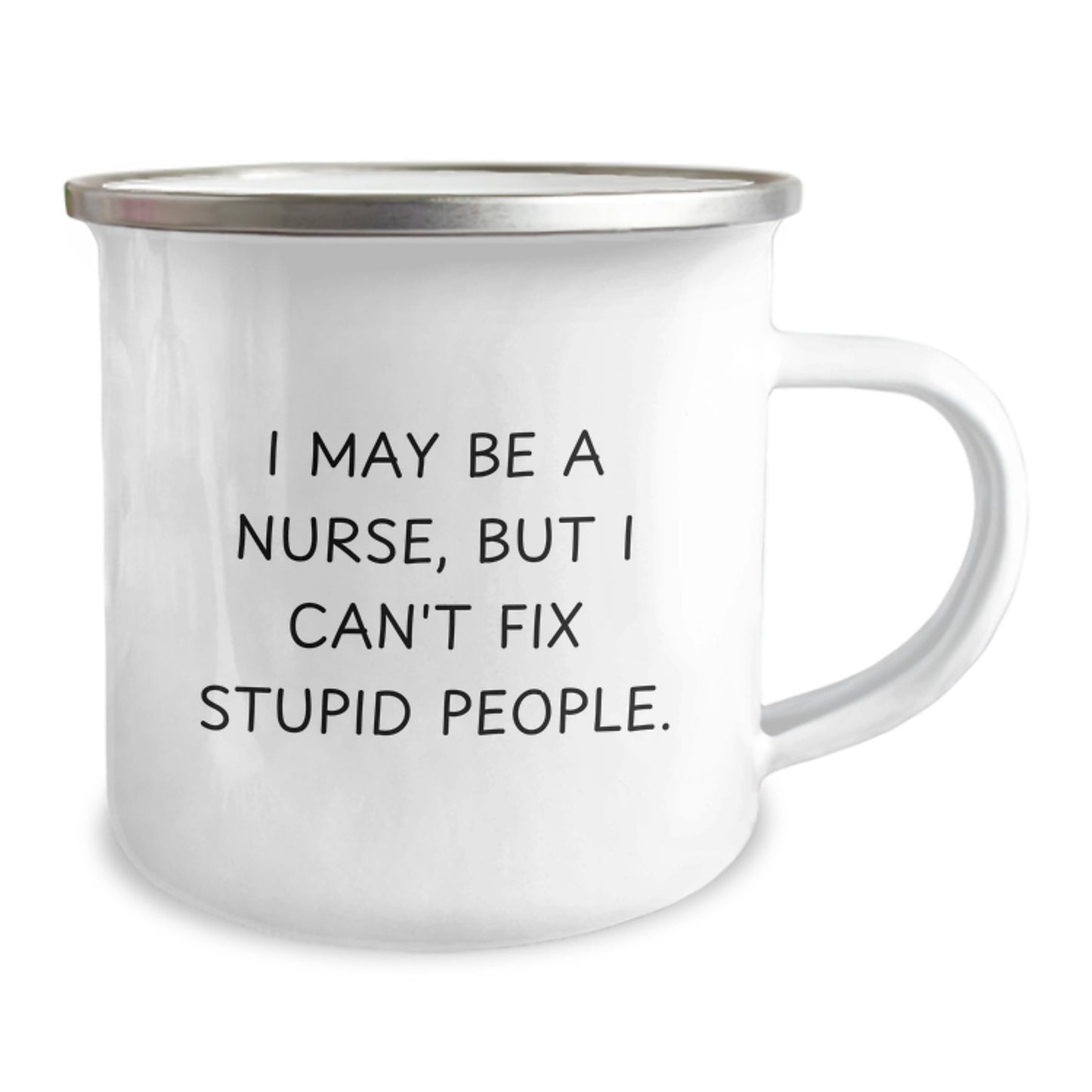 Funny Nurse Gifts from Friends - I May Be A Nurse But I Cant Fix Stupid People Camping Mug - Christmas Unique Gifts for Nurse - Image 2