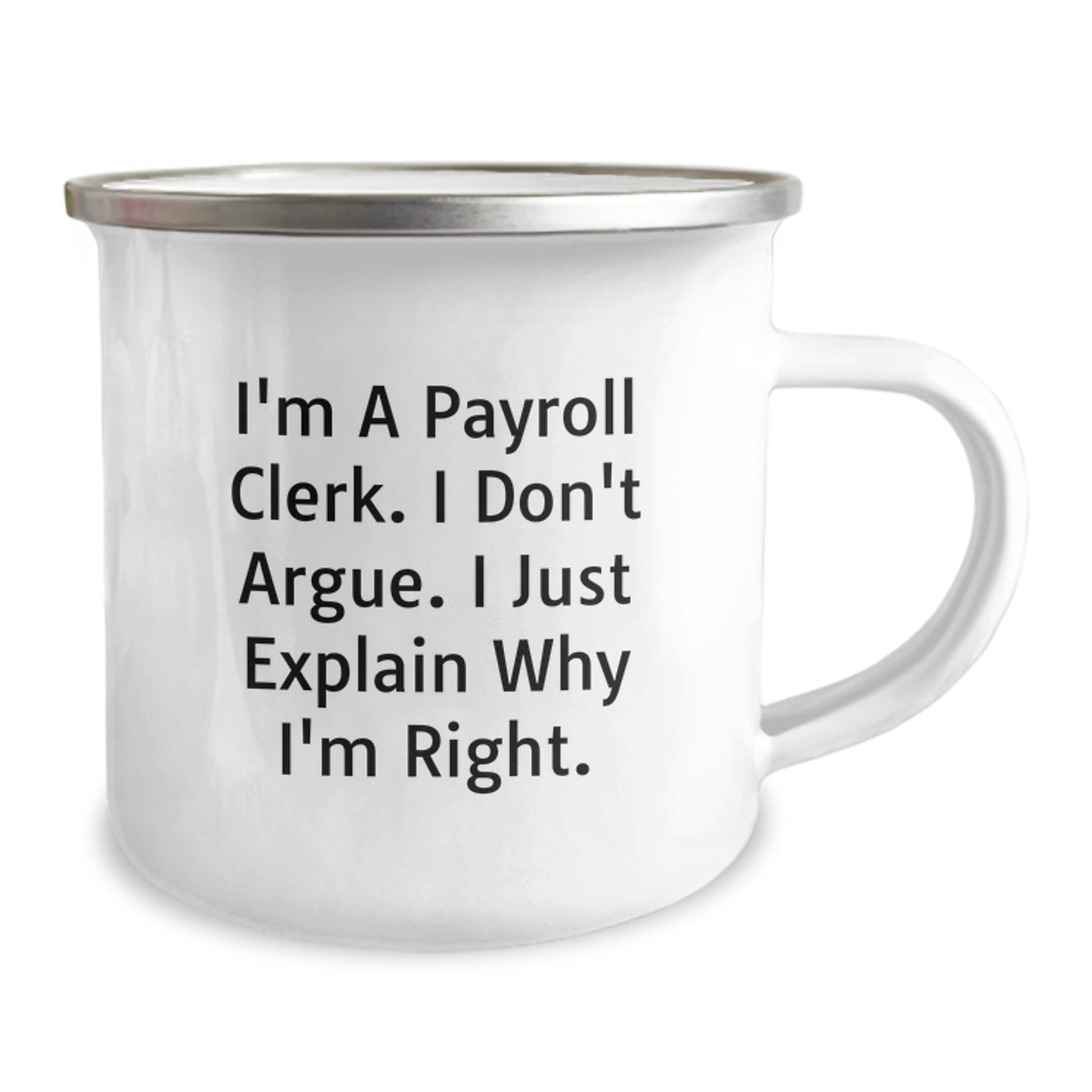 Funny Payroll Clerk Gifts from Friends to Payroll Clerk on Birthday Unique Camping Mugs - I'm A Payroll Clerk. I Don't Argue. I Just Explain Why I'm Right. - Image 2