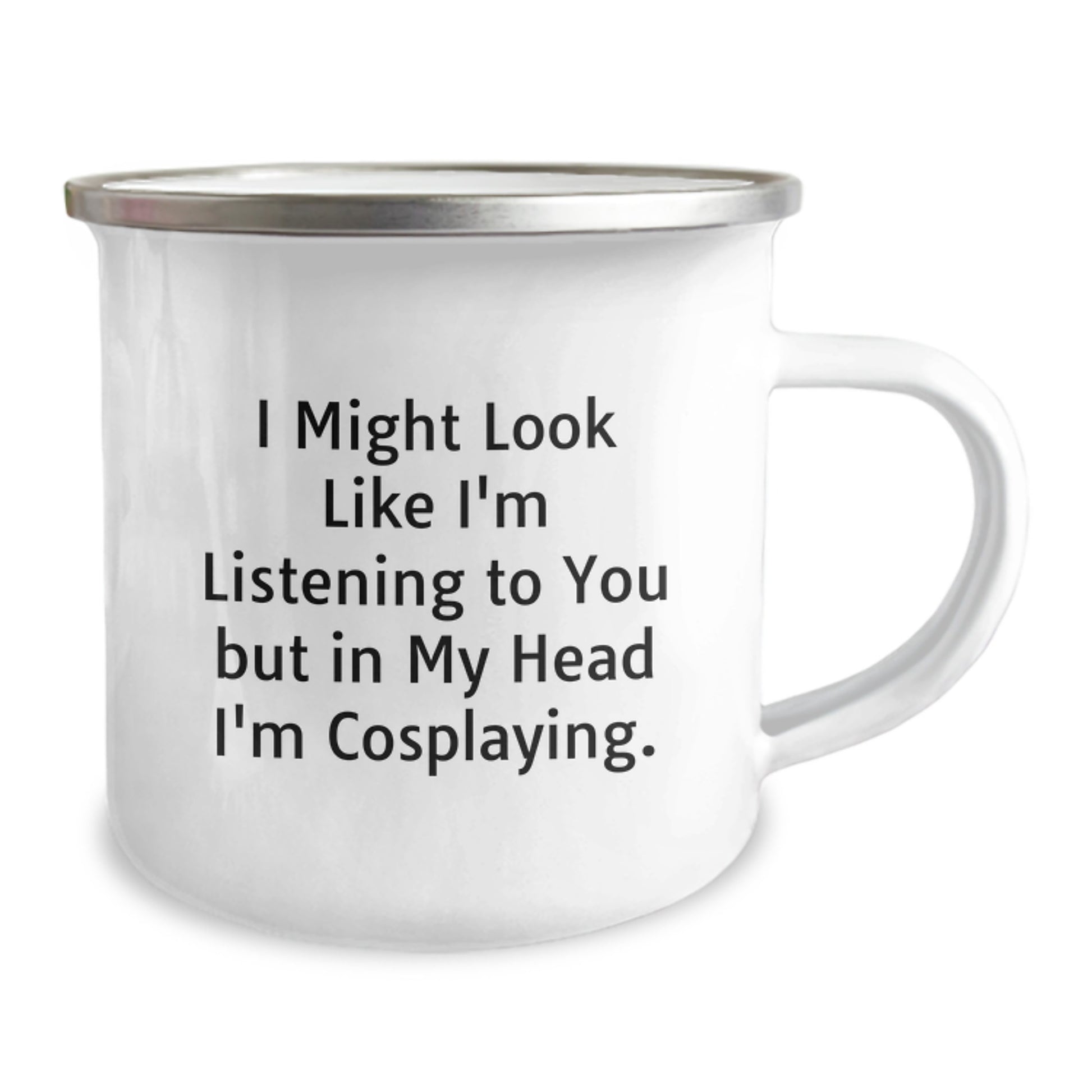 Funny Cosplaying Gifts from Friends to Men - I Might Look Like I'm Listening To You But In My Head I'm Cosplaying. Birthday Unique Camping Mug for Cosplaying Enthusiasts - Image 2