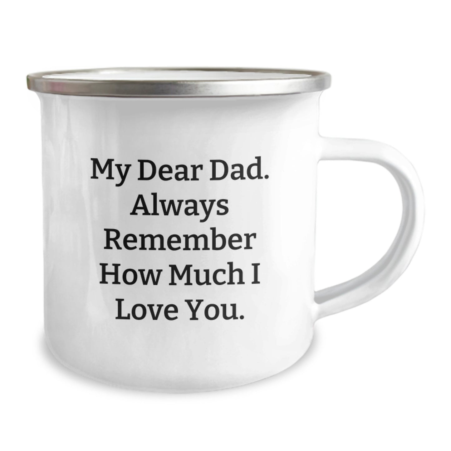 Funny Dad Gifts for Him - Inscription My Dear Dad. Always Remember How Much I Love You. on 12 oz Stainless Steel Camping Mug for Dad Men Friends Family - Image 2