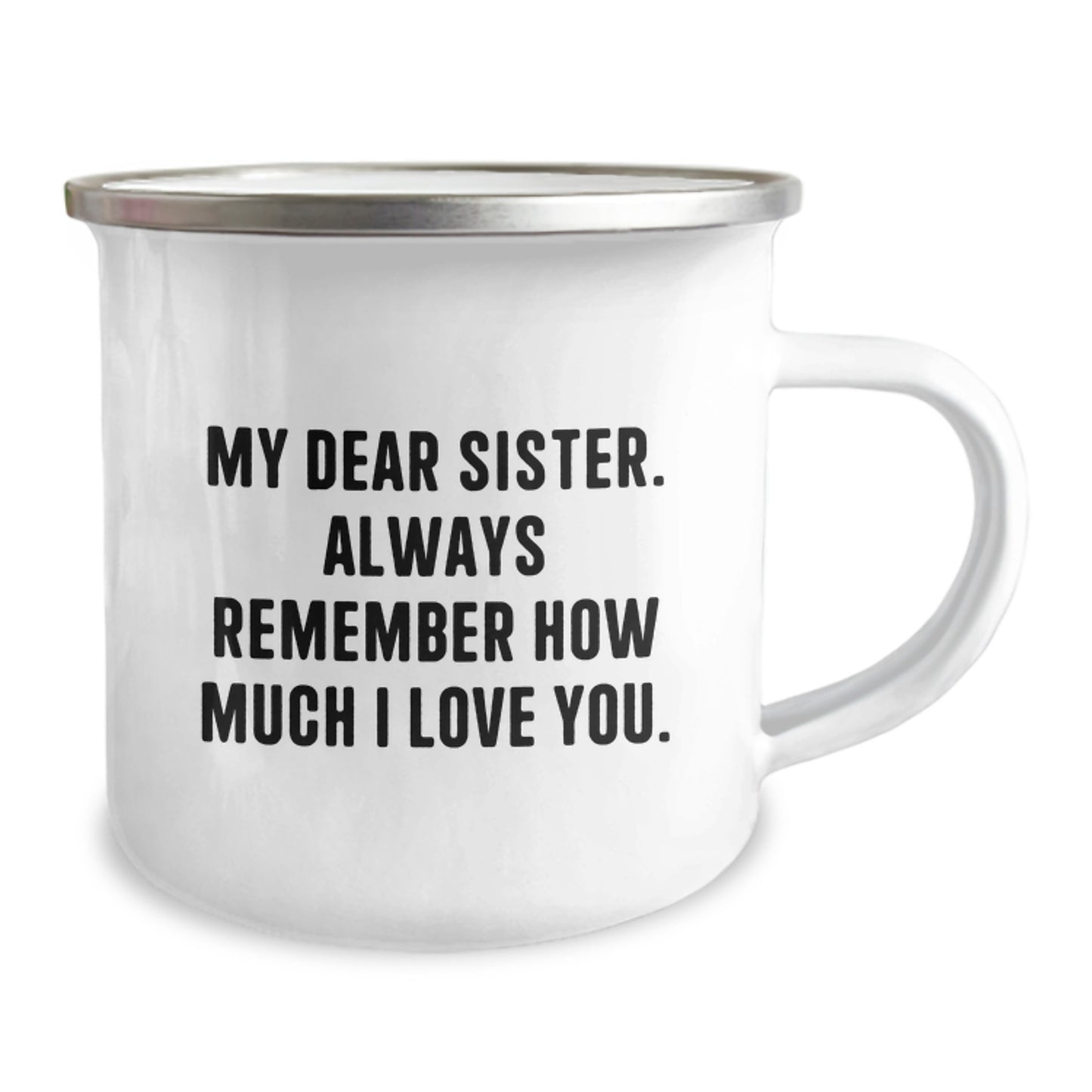 Funny Sister Gifts from Men - Camping Mug for Sister - Mother's Day Unique Gifts for Sister's Love - 'My Dear Sister. Always Remember How Much I Love You.' - Image 2