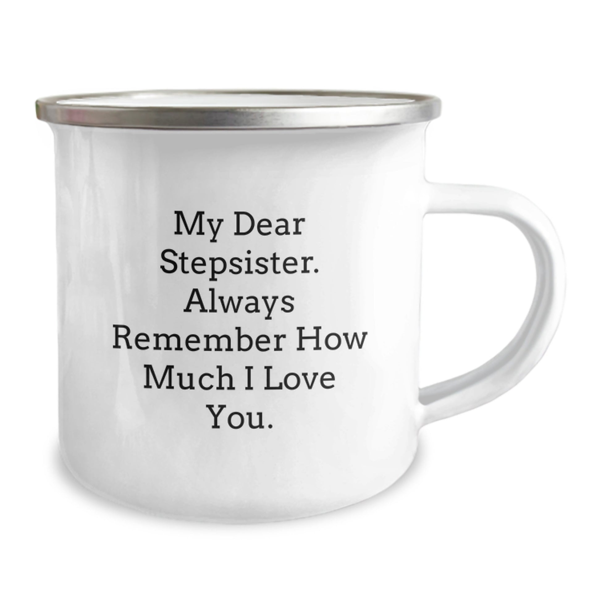 Funny Stepsister Gifts for Her Birthday - 12oz Enamel Camping Mug with Inspirational Quote My Dear Stepsister, Always Remember How Much I Love You - Image 2