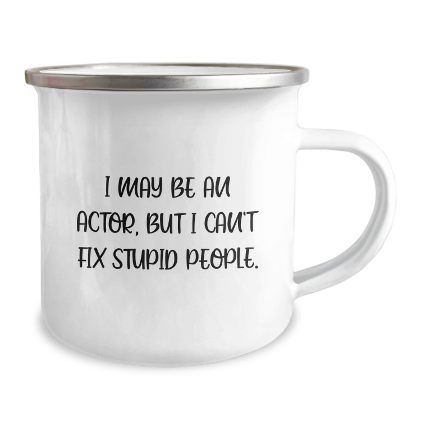 Funny Actor Gifts from Men, Valentine's Unique Gifts for Actor Friends, Camping Mug with I May Be An Actor, But I Can't Fix Stupid People. - Image 2