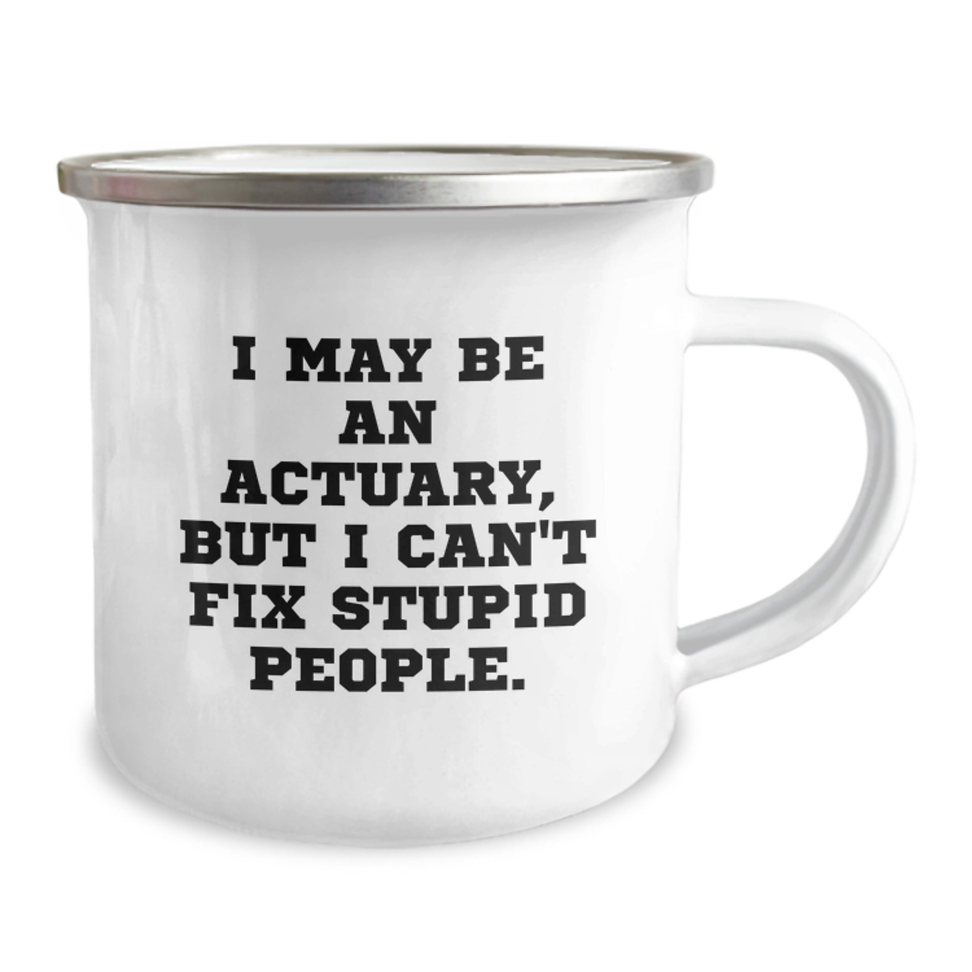 Funny Actuary Gifts from Men for Dad Actuary - I May Be An Actuary But I Cant Fix Stupid People Camping Mug - Image 2