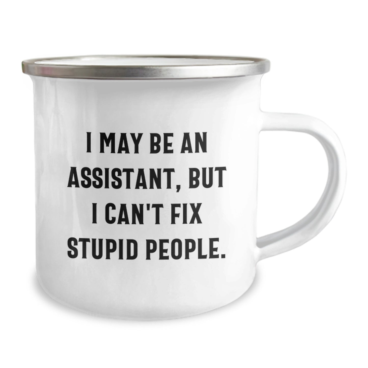 Funny Assistant Gifts from Men for Christmas Unique Gifts - I May Be An Assistant, But I Can't Fix Stupid People. Camping Mug - Image 2