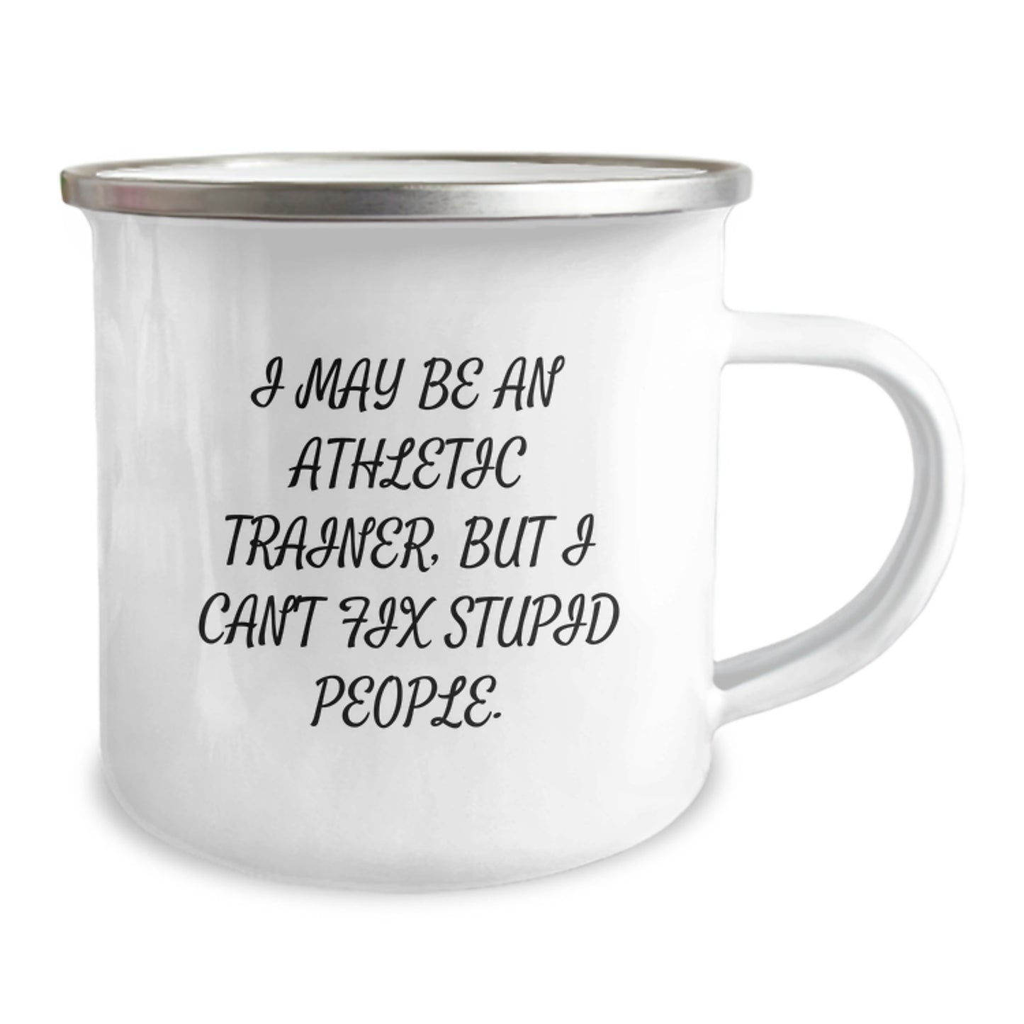 Funny Gifts from Mom - I May Be An Athletic Trainer, But I Can't Fix Stupid People. - Unique Camping Mugs for Athletic Trainers on Mother's Day - Image 2
