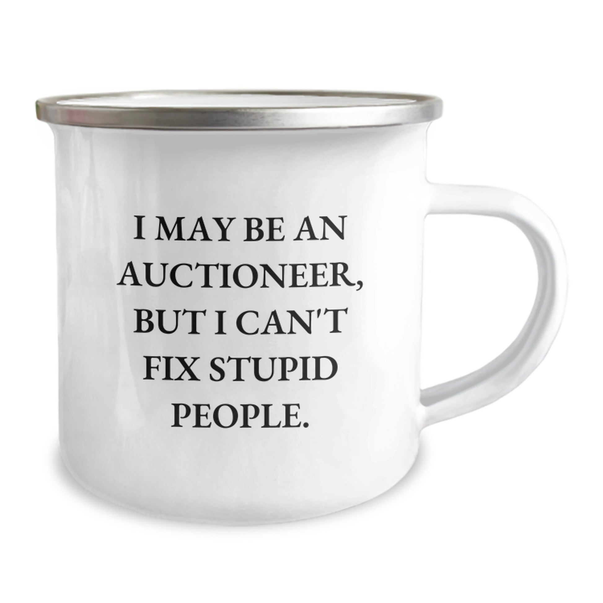 Funny Gifts for Auctioneers - Auctioneer Birthday Unique Gifts from Friends - Camping Mug with 'I May Be An Auctioneer, But I Can't Fix Stupid People' Quote - Image 2