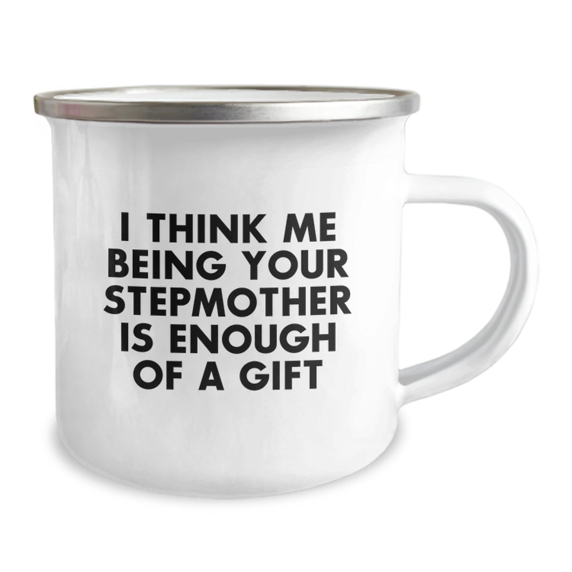 Funny Stepmother Gifts, Stepmother Camping Mug for Graduation, I Think Me Being Your Stepmother Is Enough Of A Gift - Image 2