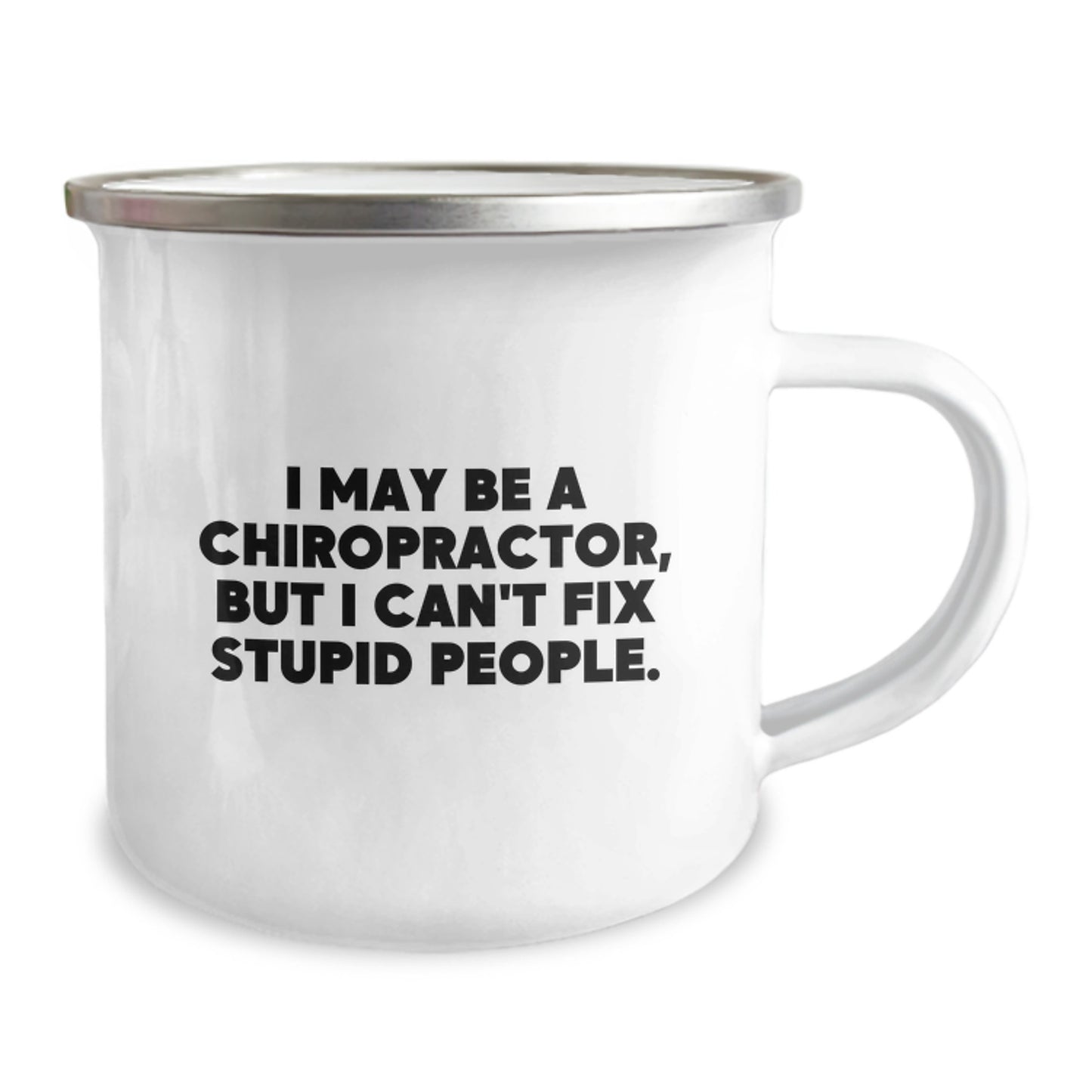 Funny Chiropractor Gifts for Valentine's - Camping Mug with 'I May Be A Chiropractor, But I Can't Fix Stupid People.' Quote - Gift from Friends to Chiropractor - Image 2