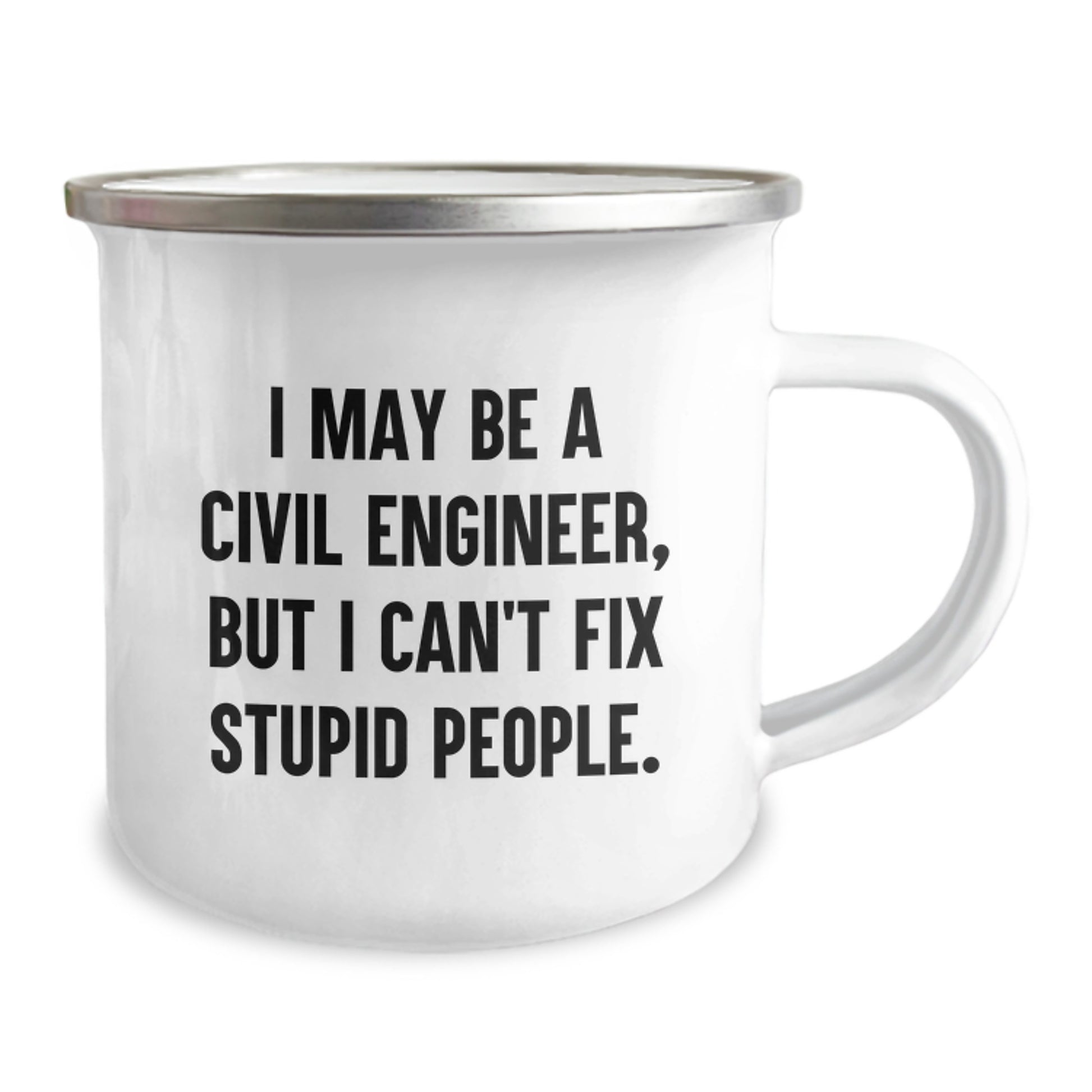 Civil Engineer Christmas Unique Gifts from Friends for Men - Camping Mug - Funny Quote I May Be A Civil Engineer, But I Can't Fix Stupid People. - Image 2