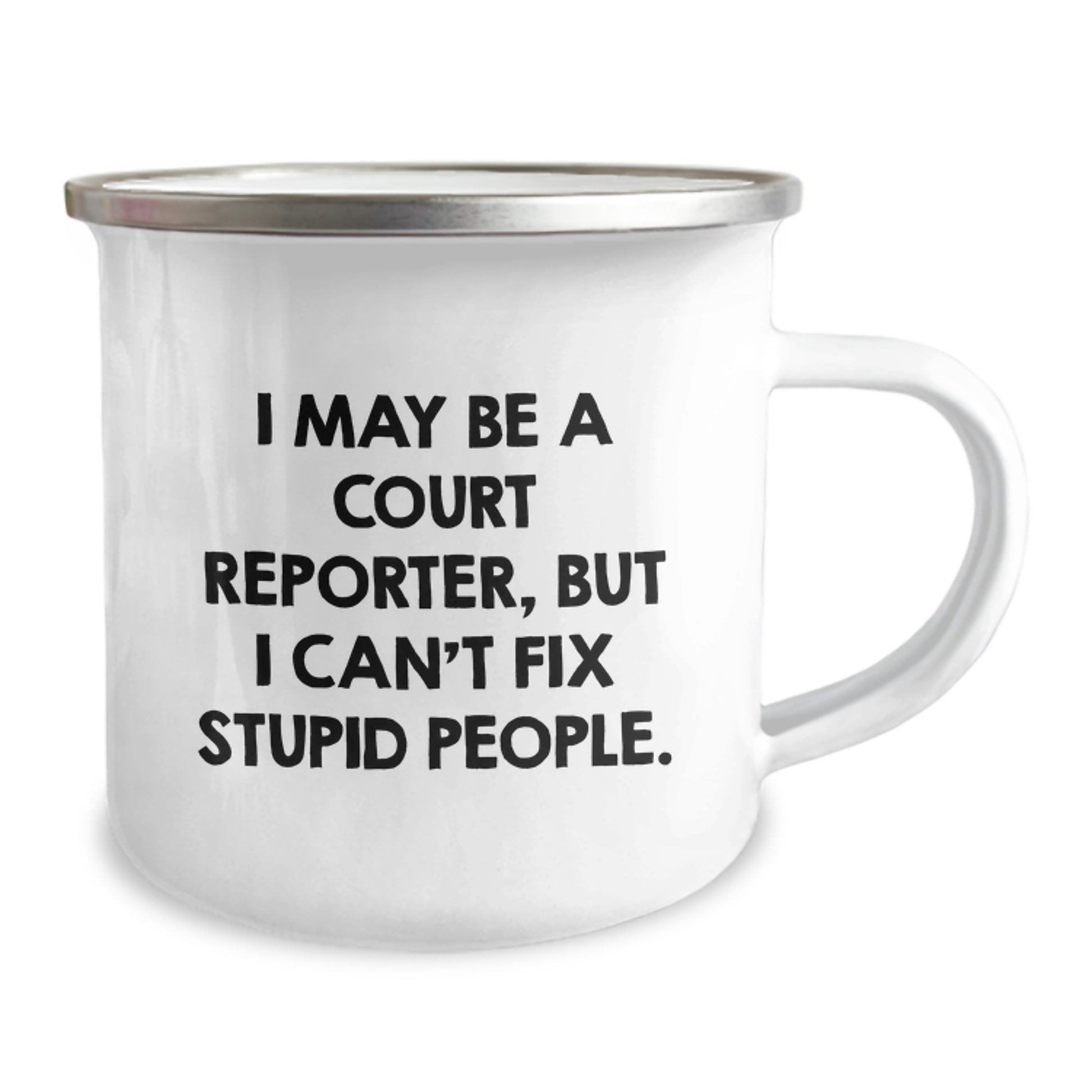 Funny Court Reporter Birthday Unique Gifts from Men to Court Reporters - 'I May Be A Court Reporter, But I Can't Fix Stupid People.' Camping Mug for Court Reporter Men - Image 2