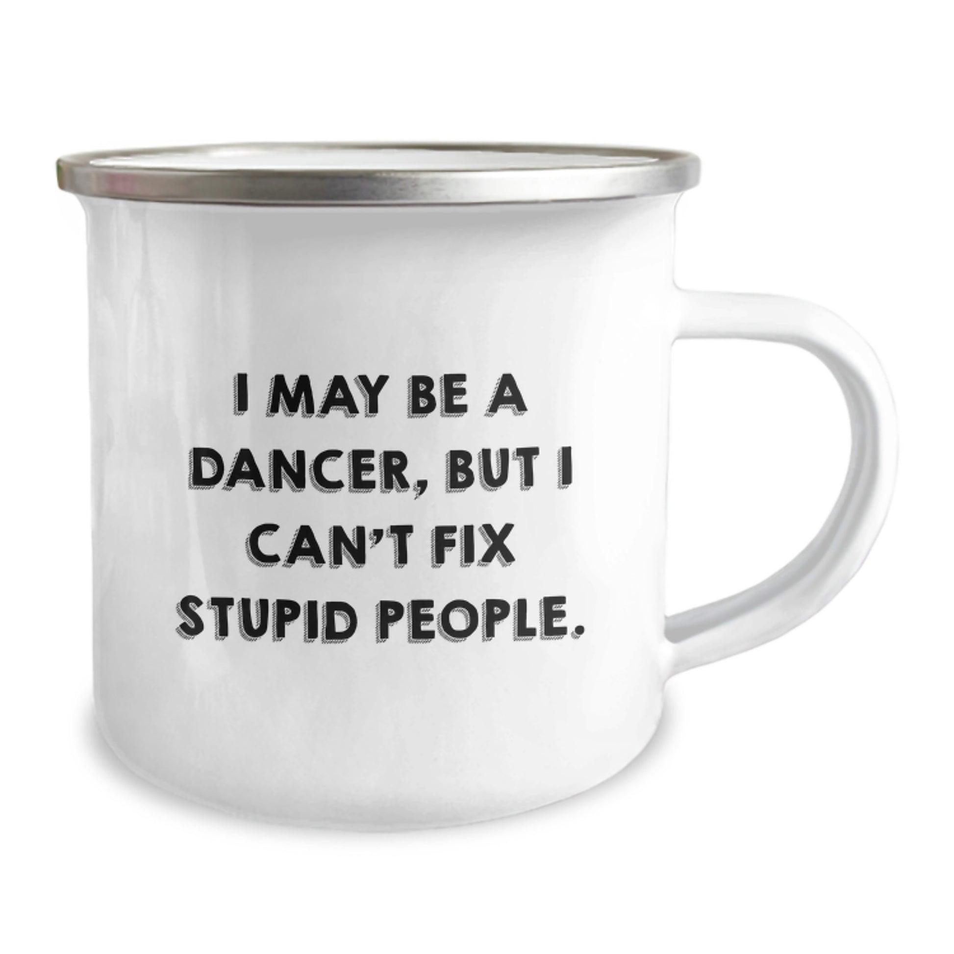Dancer Gifts from Men to Dancer Mom, Funny Camping Mug I May Be A Dancer, But I Can't Fix Stupid People. Unique Mother's Day Unique Gifts for Dancer, Dancer Enthusiast - Image 2