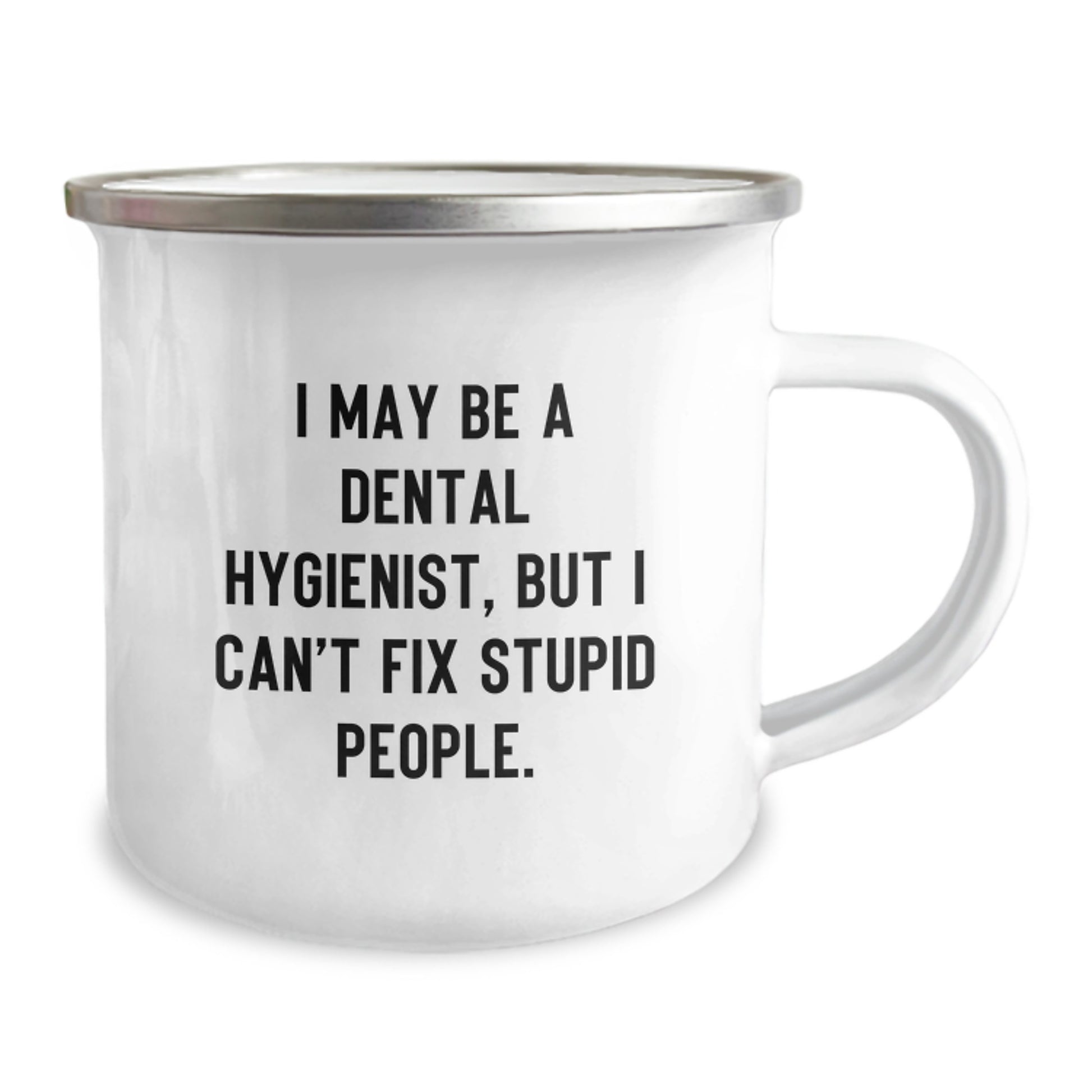 Funny Dental Hygienist Camping Mug Gifts for Mom from Family - I May Be A Dental Hygienist, But I Can't Fix Stupid People. - Image 2