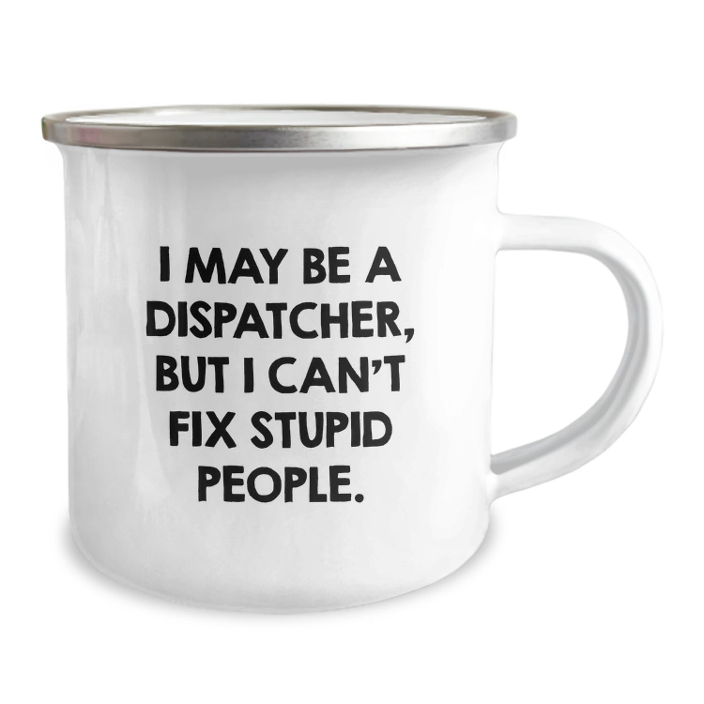 Funny Dispatcher Gifts from Men to Friends with Camping Mug I May Be A Dispatcher, But I Cant Fix Stupid People., Ideal Gift for Dispatcher on Christmas - Image 2