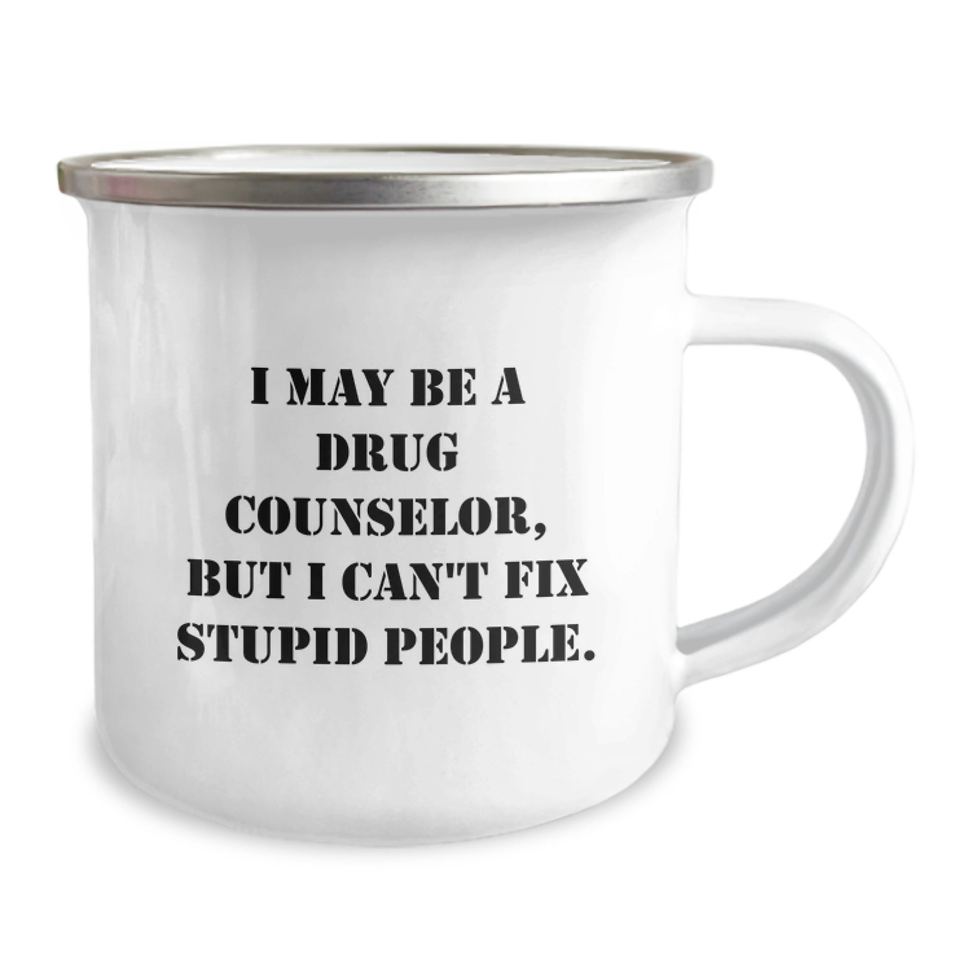 Funny Drug Counselor Gifts for Men, Women, or Friends - 'I May Be A Drug Counselor, But I Can't Fix Stupid People' Enamel Stainless Steel Camping Mug, Unique Christmas - Image 2