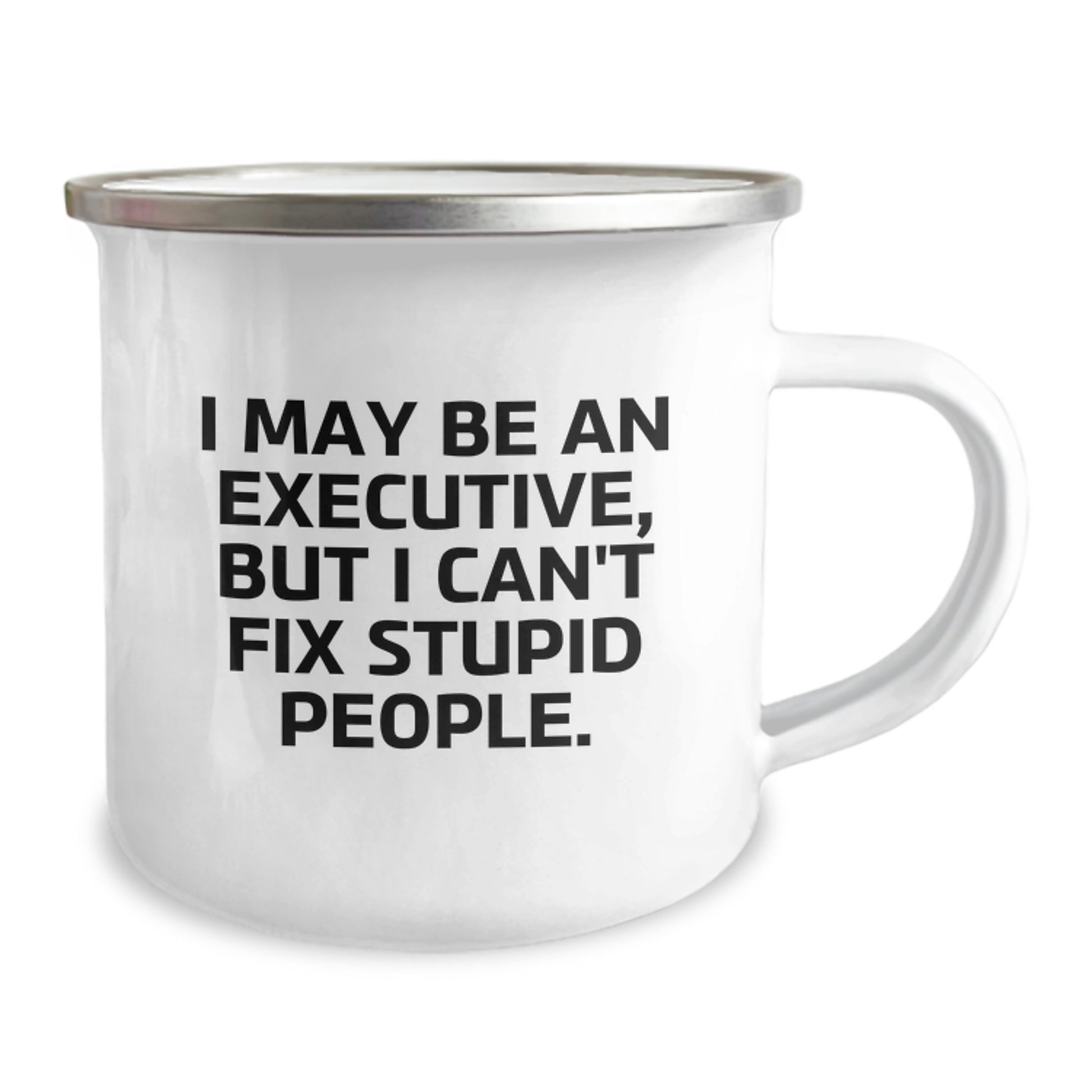 Executive Humor Gifts from Friends to Colleagues - Funny Camping Mug for Graduation, 'I May Be An Executive, But I Can't Fix Stupid People.' - Image 2