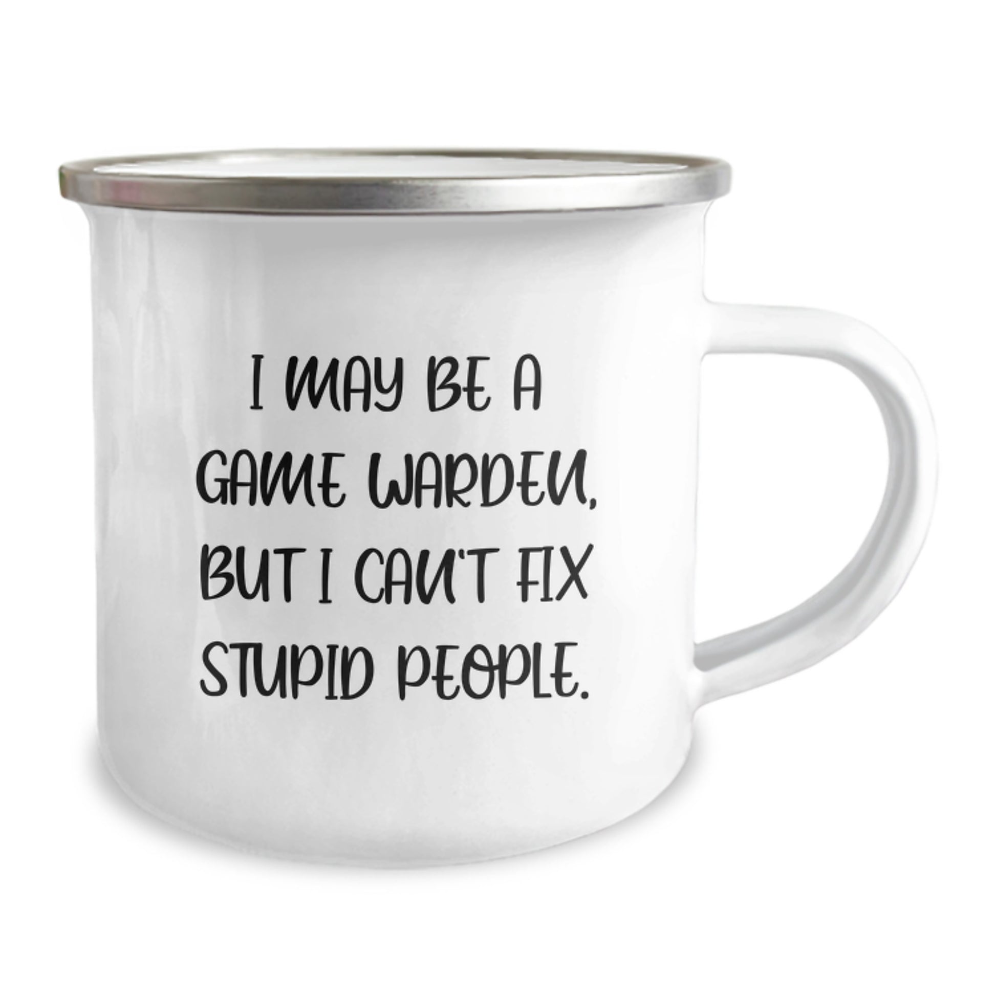 Funny Game Warden Gifts from Men to Sons - I May Be A Game Warden, But I Can't Fix Stupid People. Camping Mug for Father's Day Unique Gifts - Image 2