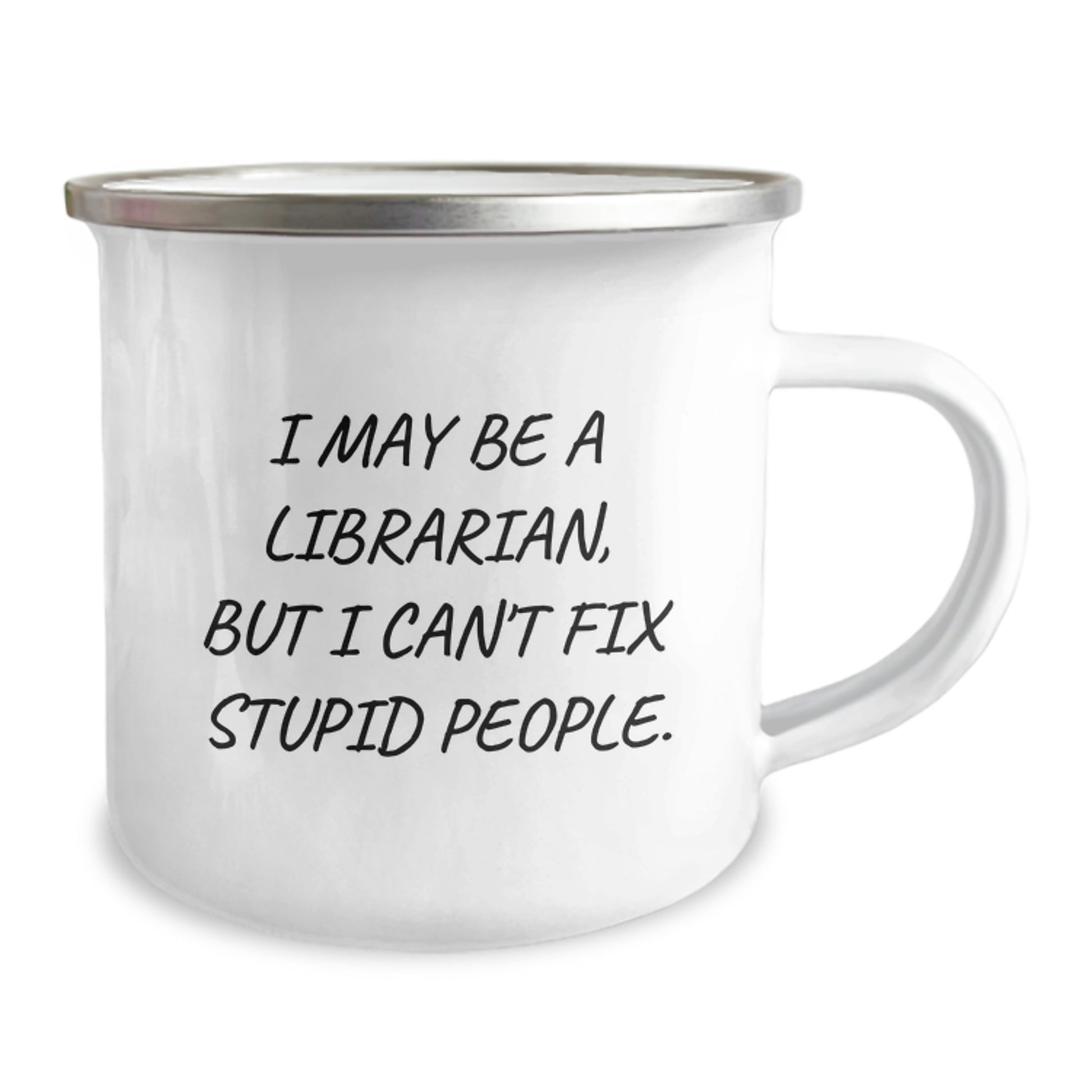 Librarian Humor Gifts from Friends, Unique Graduation Gifts for Librarian, Funny 'I May Be A Librarian, But I Can't Fix Stupid People.' Camping Mug - Image 2