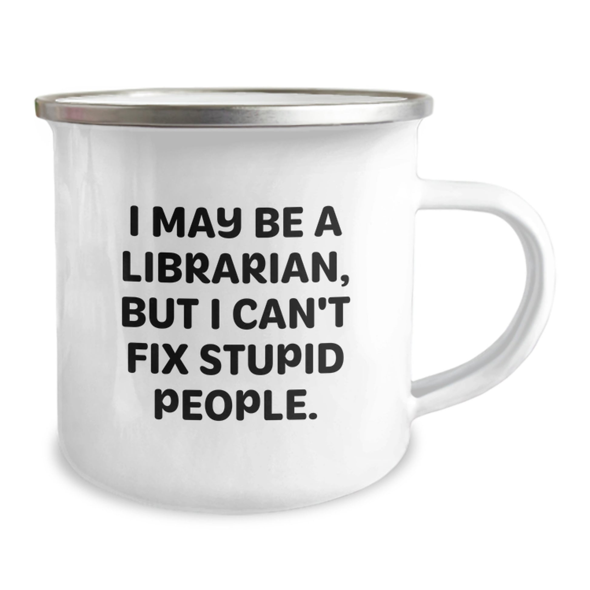 Librarian Humor Gifts from Family to Friends for Graduation, 'I May Be A Librarian, But I Can't Fix Stupid People.', 12 Oz Stainless Steel Camping Mug - Image 2