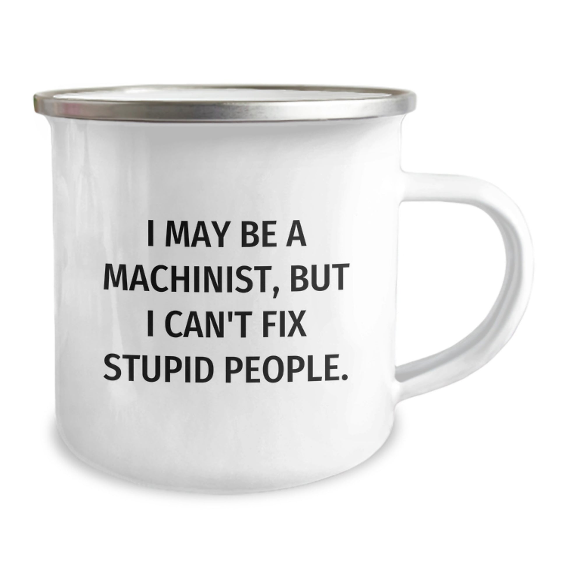 Funny Machinist Gifts for Machinist Women - Camping Mug from Husband, Mother's Day Unique Gifts for Machinist Family, I May Be A Machinist, But I Can't Fix Stupid People. - Image 2