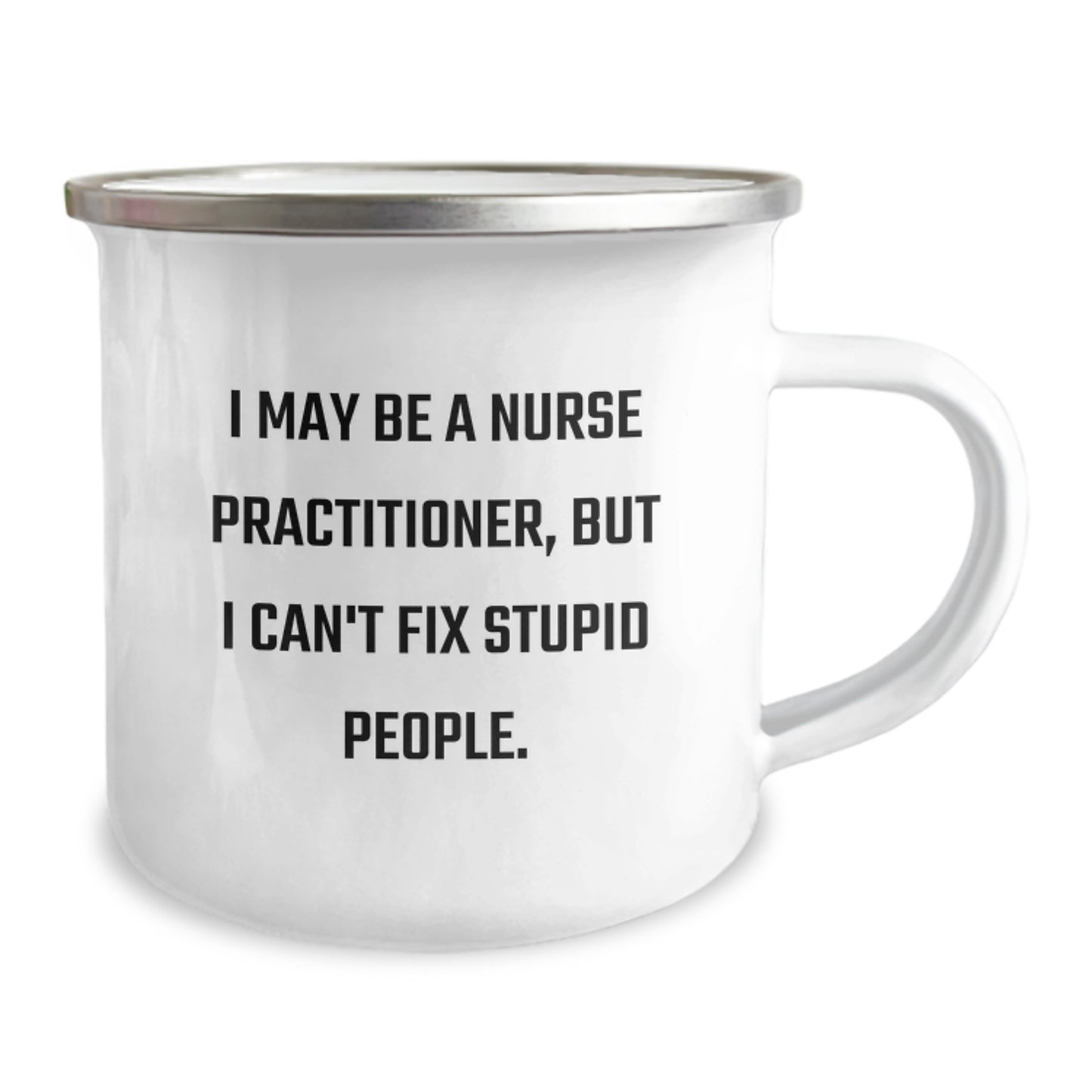 Funny Nurse Practitioner Gifts from Friends, Men, Women, Family, Coworkers - I May Be A Nurse Practitioner, But I Can't Fix Stupid People, Camping Mug, Unique Mother's Day Unique Gifts - Image 2