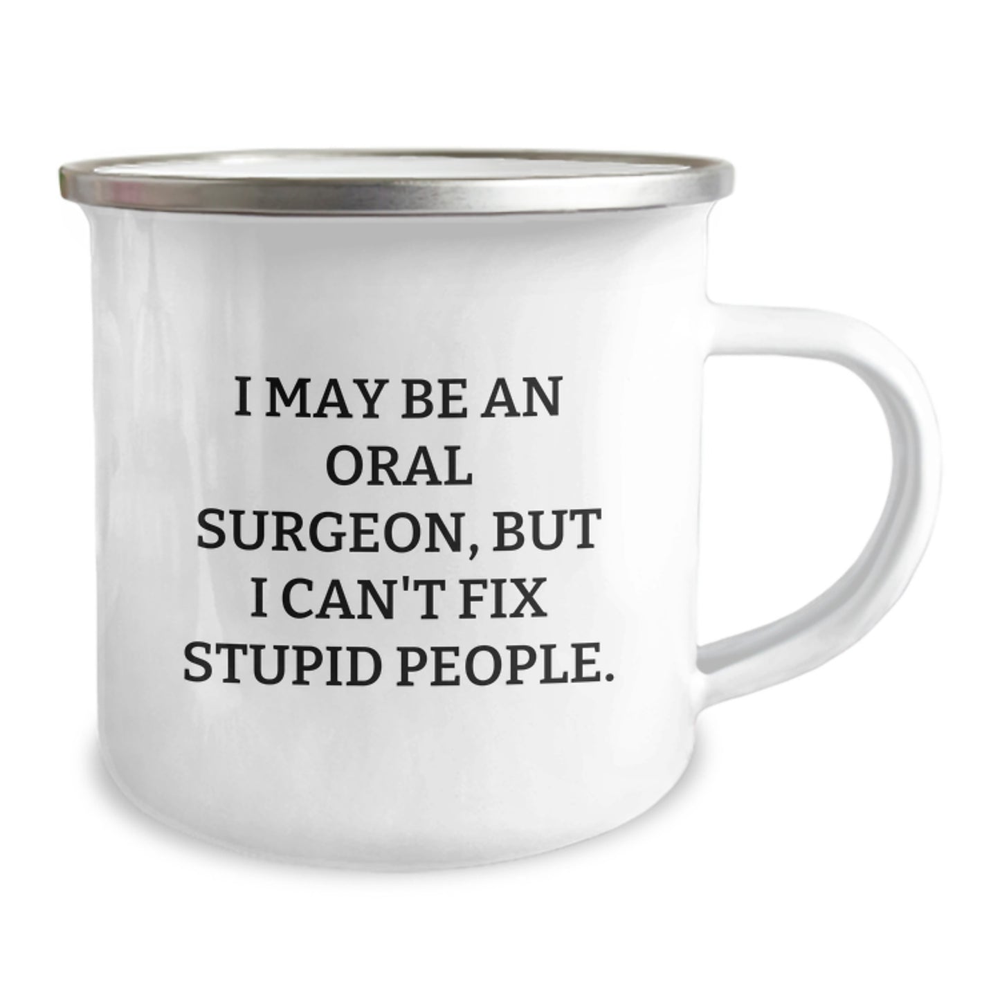 Funny Oral Surgeon Camping Mug Gifts from Friends for Men on Father's Day I May Be An Oral Surgeon But I Can't Fix Stupid People - Image 2