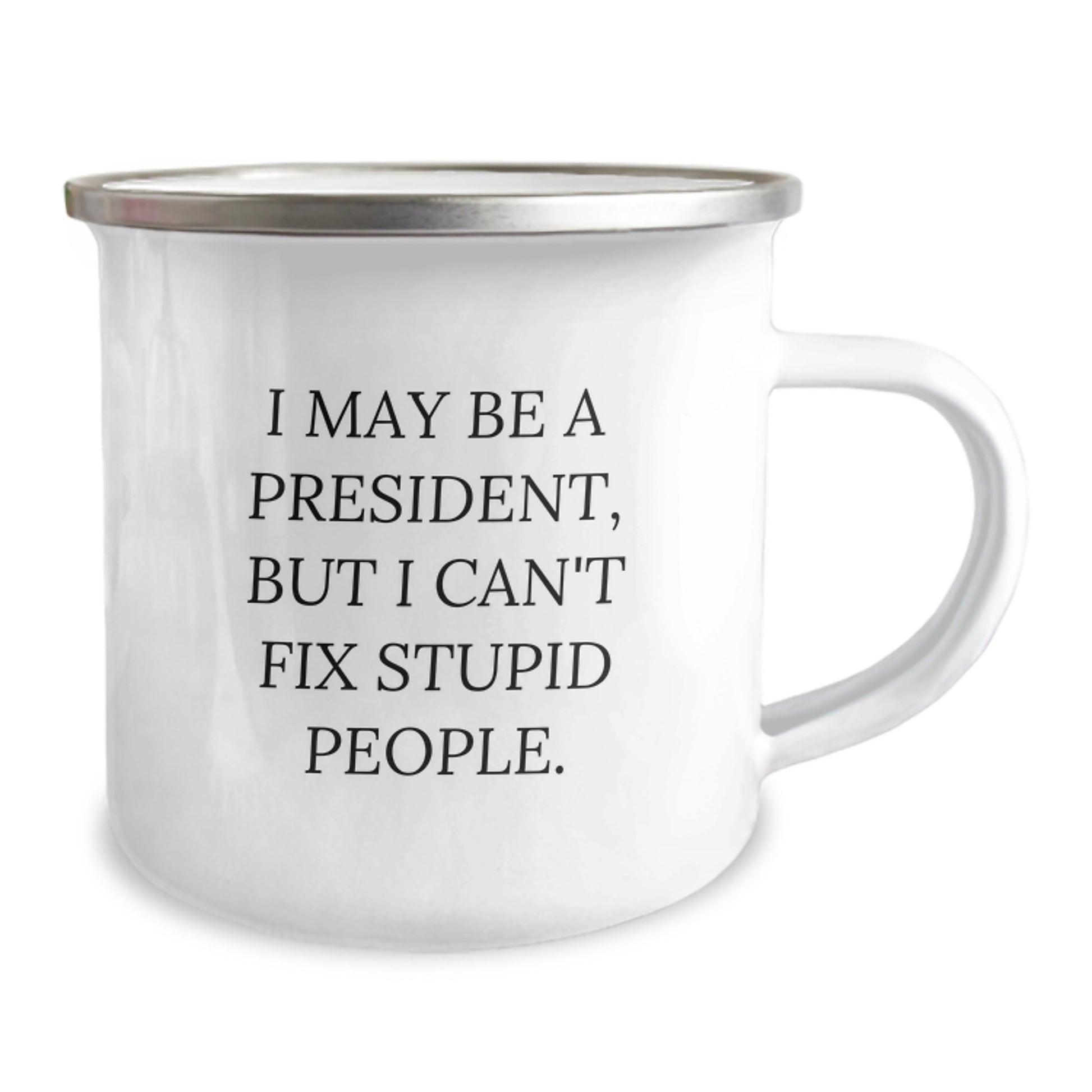 Funny President Camping Mug Gifts from Family to Dad on Father's Day, Unique Ideas for Men, Funny Quote 'I May Be A President, But I Can't Fix Stupid People.' - Image 2
