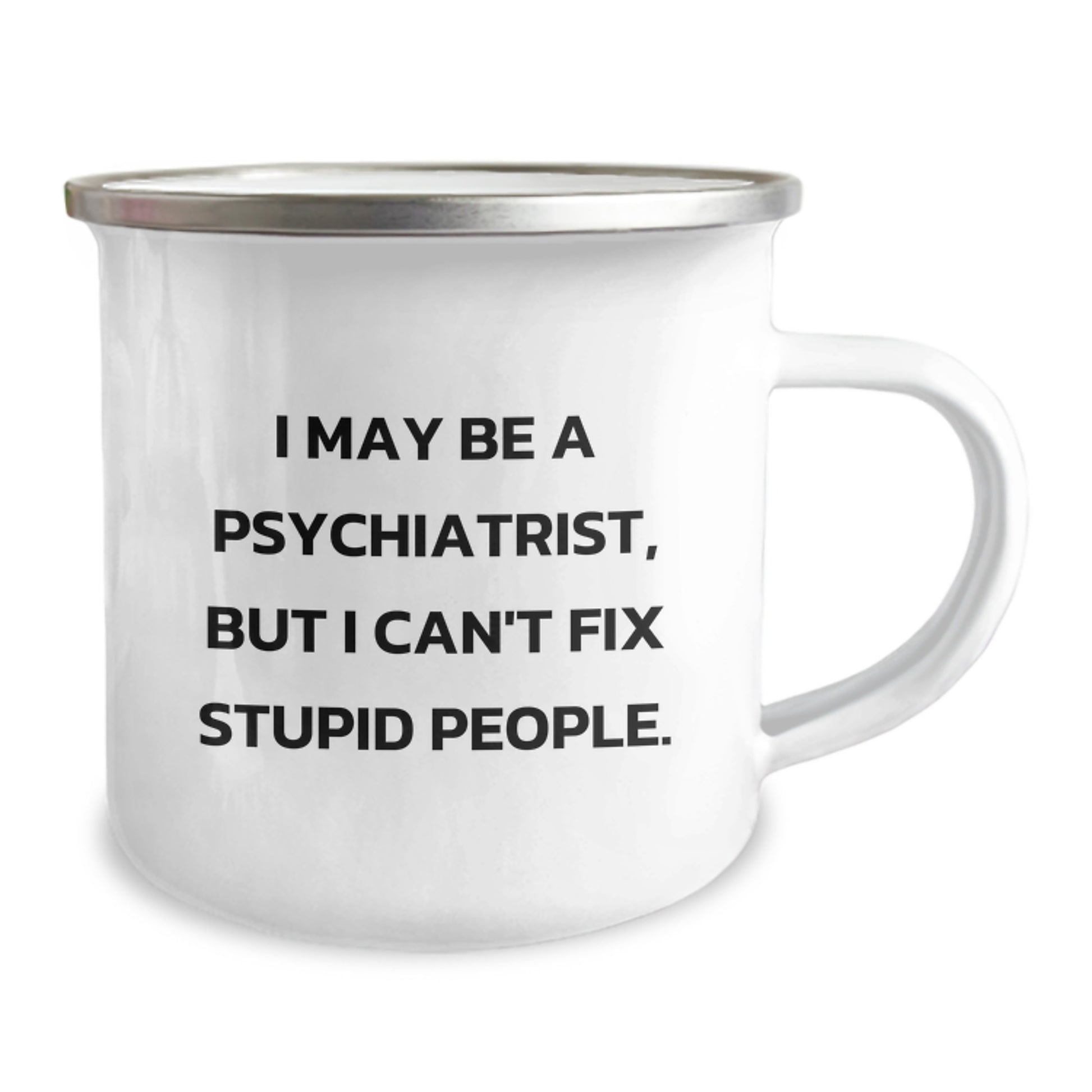Funny Psychiatrist Gifts for Mom, 'I May Be A Psychiatrist, But I Can't Fix Stupid People' Camping Mug, Unique Mother's Day Unique Gift for Women, Funny Camping Mug, 12 oz Stainless Steel - Image 2