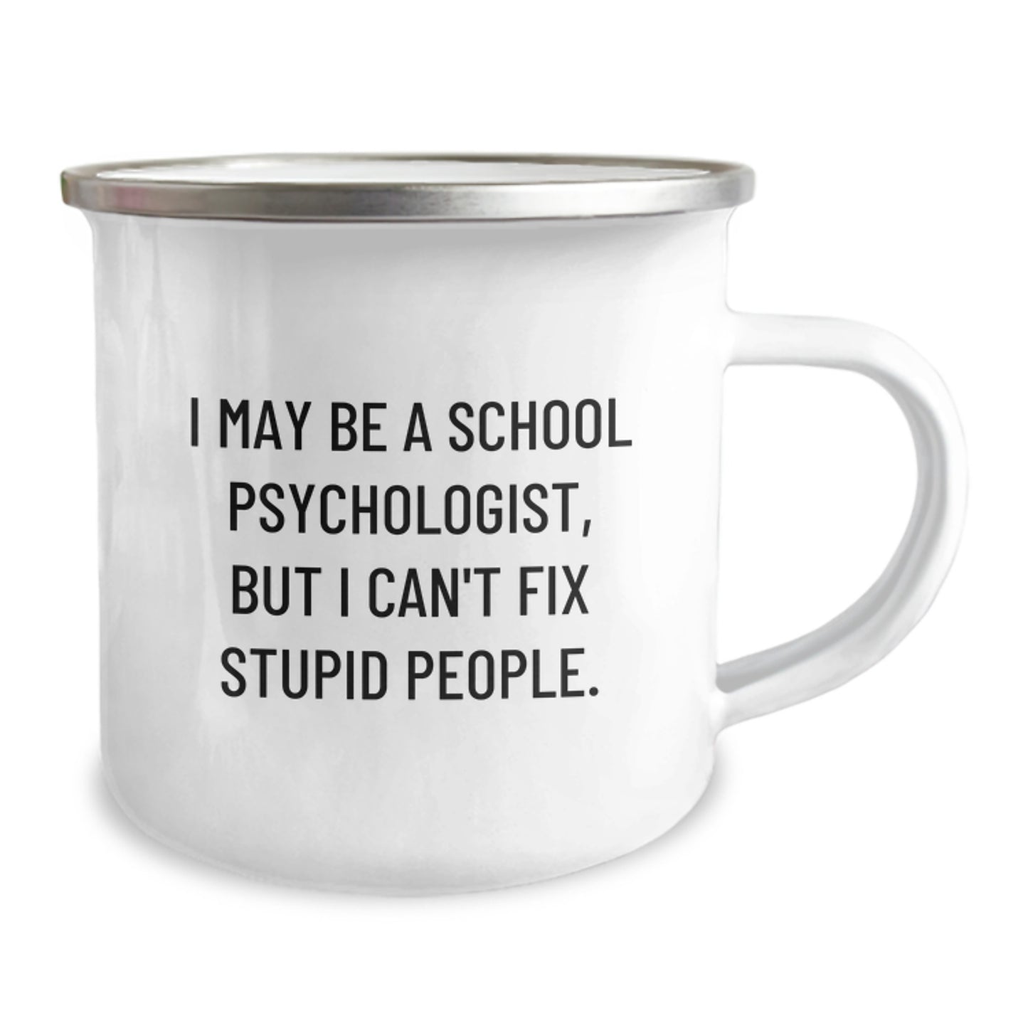 Funny School Psychologist Gifts, Unique Father's Day Unique Gifts from Friends for School Psychologist Men Camping Mug - I May Be A School Psychologist, But I Can't Fix Stupid People. - Image 2